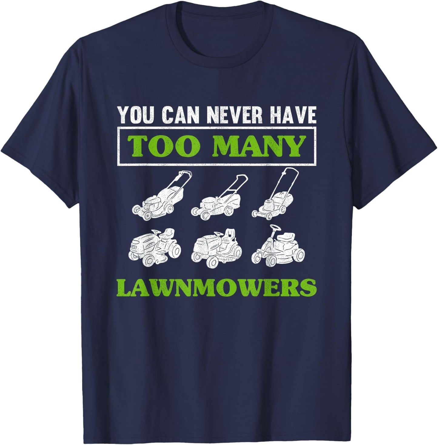 You Can Never Have Too Many Lawnmowers Lawn Mower Gardening T-Shirt - T-Shirt | Navy