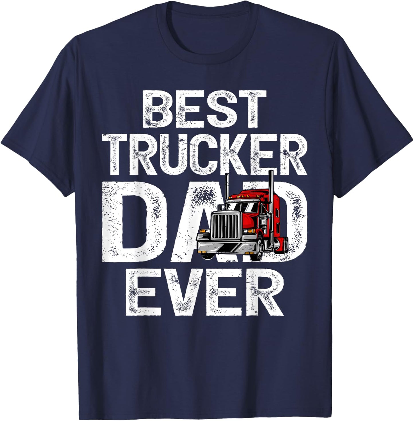 Funny Truck Driver Best Trucker Dad Ever T-Shirt - T-Shirt | Navy