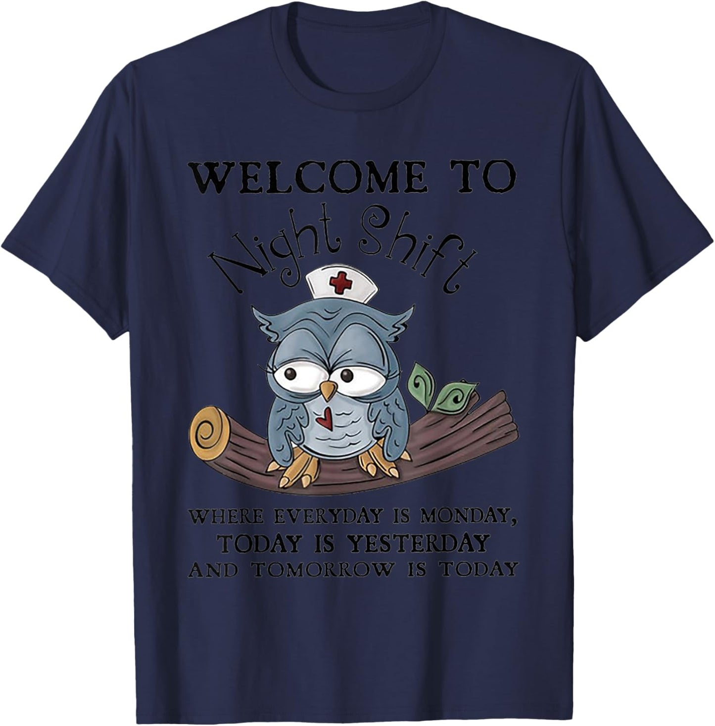 Welcome To Night Shift Where Everday Is Monday Owls Nurse T-Shirt - T-Shirt | Navy