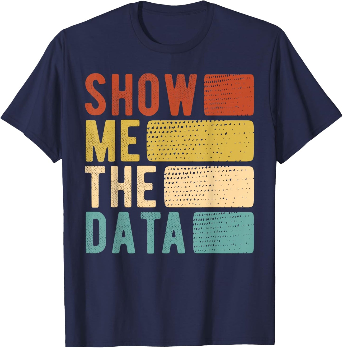 Show Me The Data - Data Scientist Data Analyst T-Shirt - T-Shirt | Navy