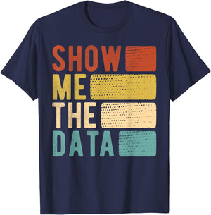 Show Me The Data - Data Scientist Data Analyst T-Shirt - T-Shirt | Navy