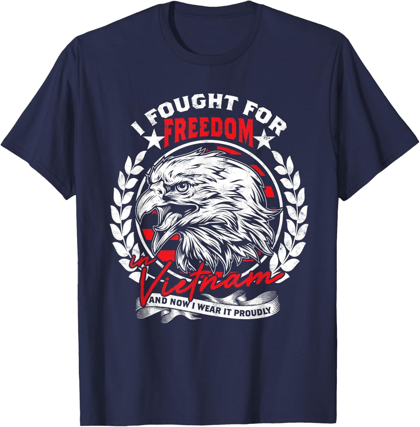 I Fought For Freedom In Vietnam And Now I Wear It Proudly T-Shirt - T-Shirt | Navy