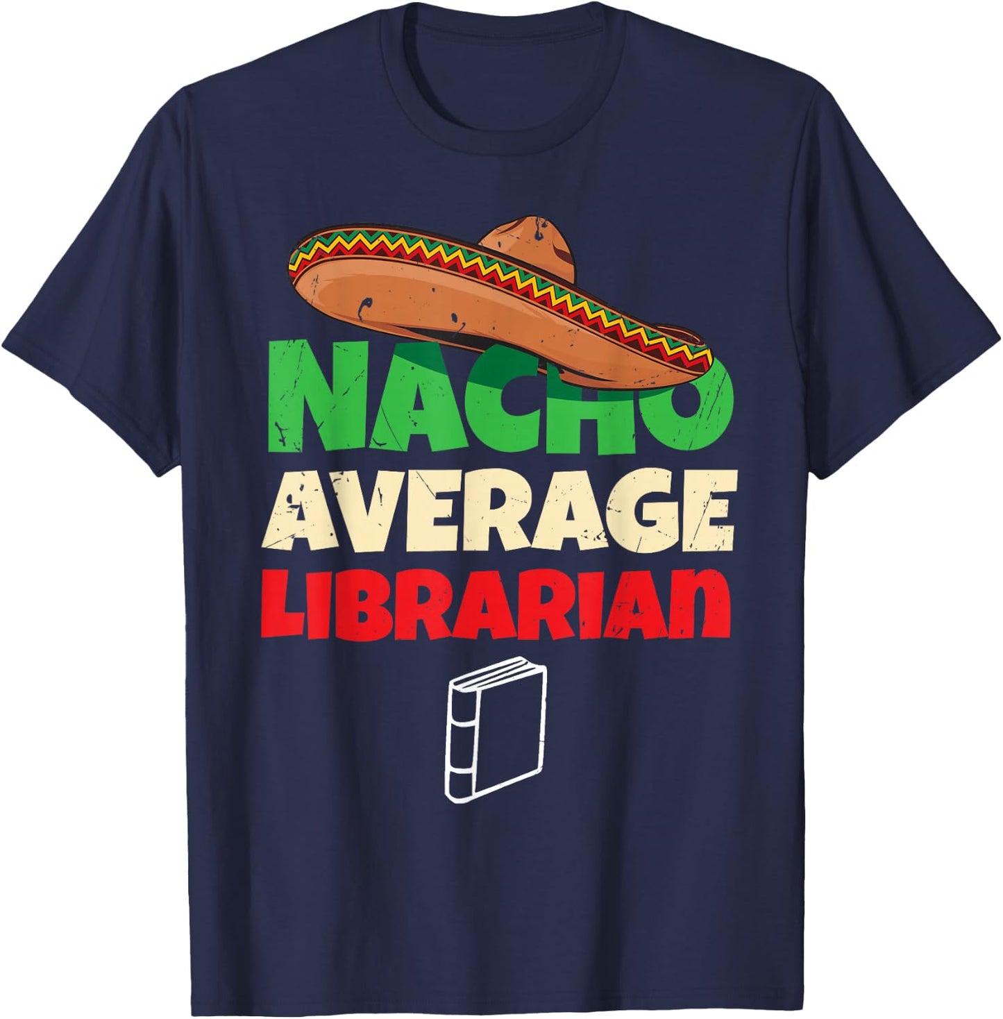 Nacho Average Librarian Funny Reading Book Lover Bookworm T-Shirt - T-Shirt | Navy