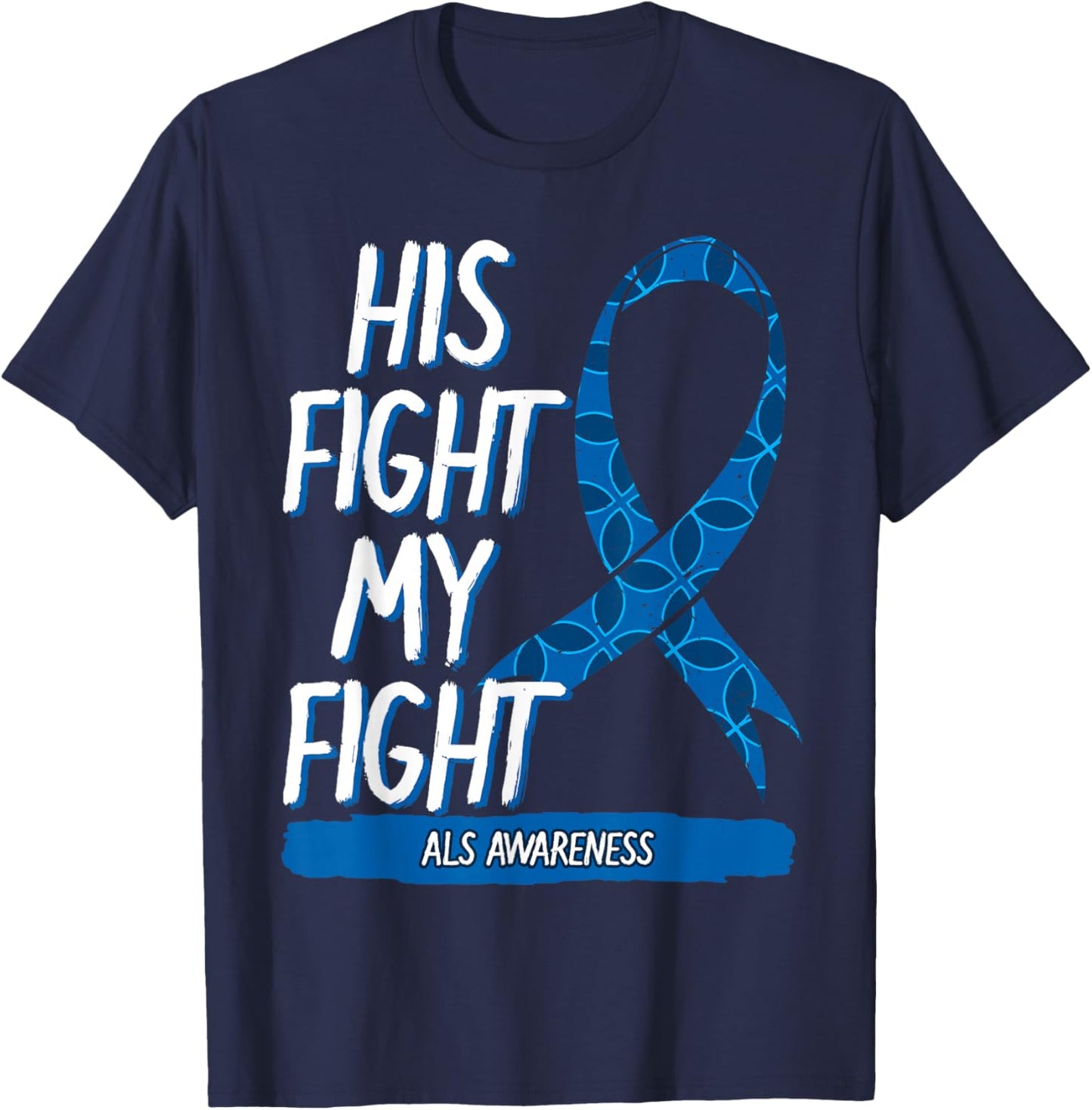 His Fight My Fight ALS Amyotrophic Lateral Sclerosis T-Shirt - T-Shirt | Navy
