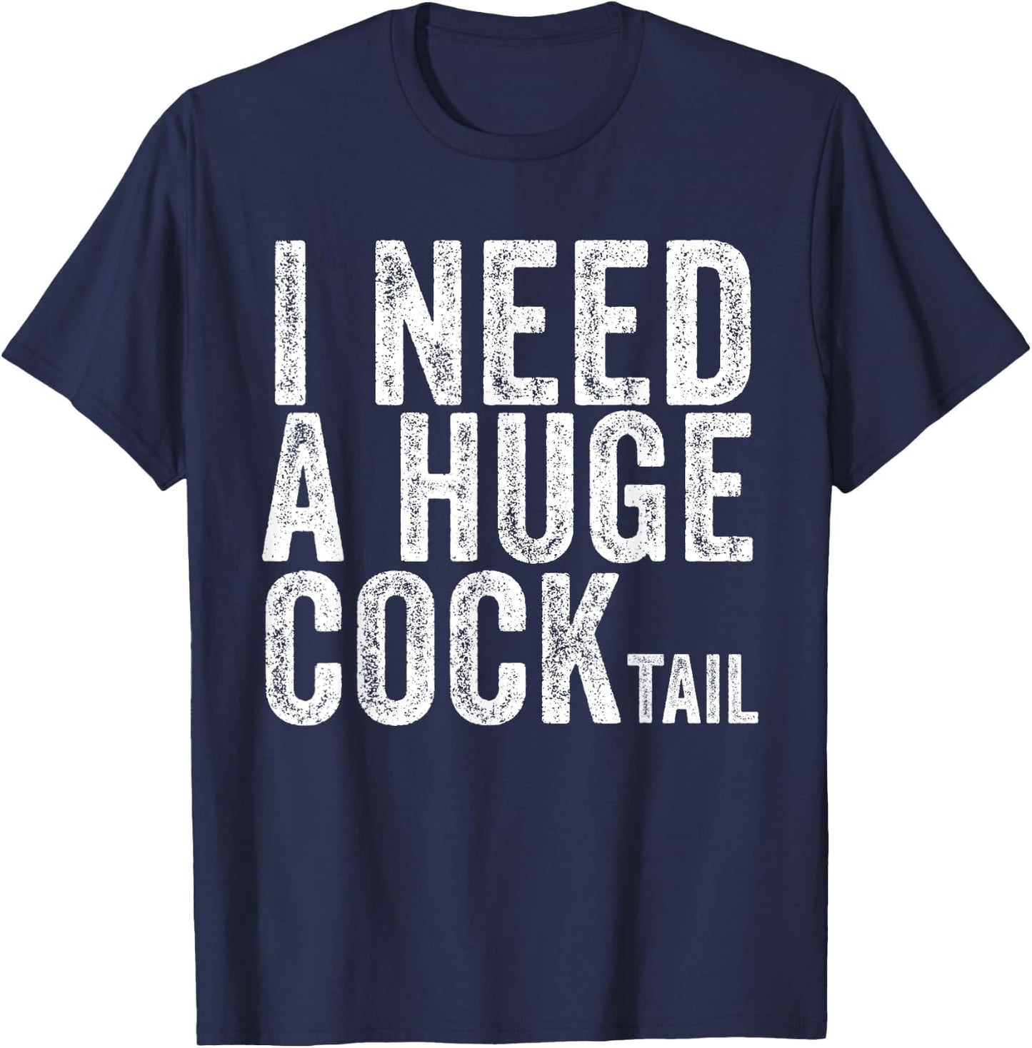 I Need a Huge COCKtail Funny Adult Humor Drinking Vintage T-Shirt - T-Shirt | Navy