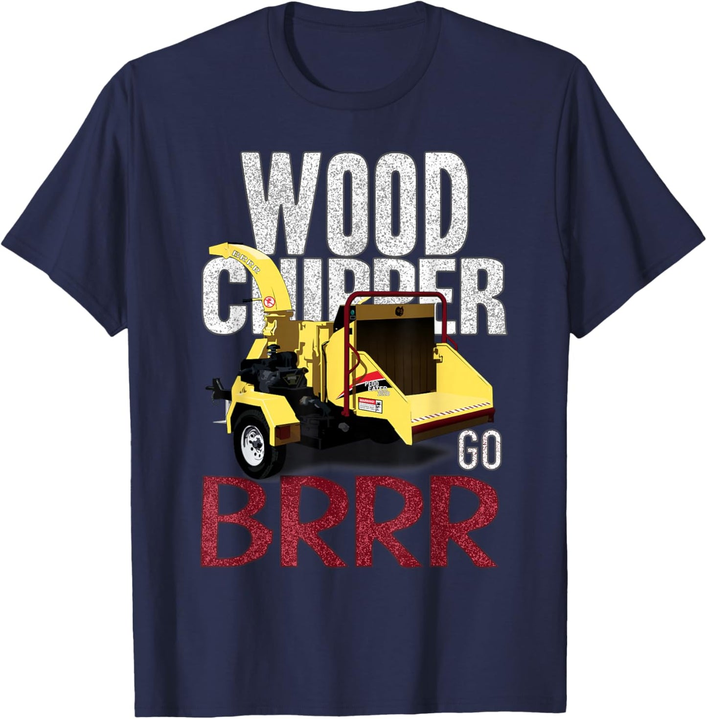 Wood Chipper Go BRRR T-Shirt - T-Shirt | Navy