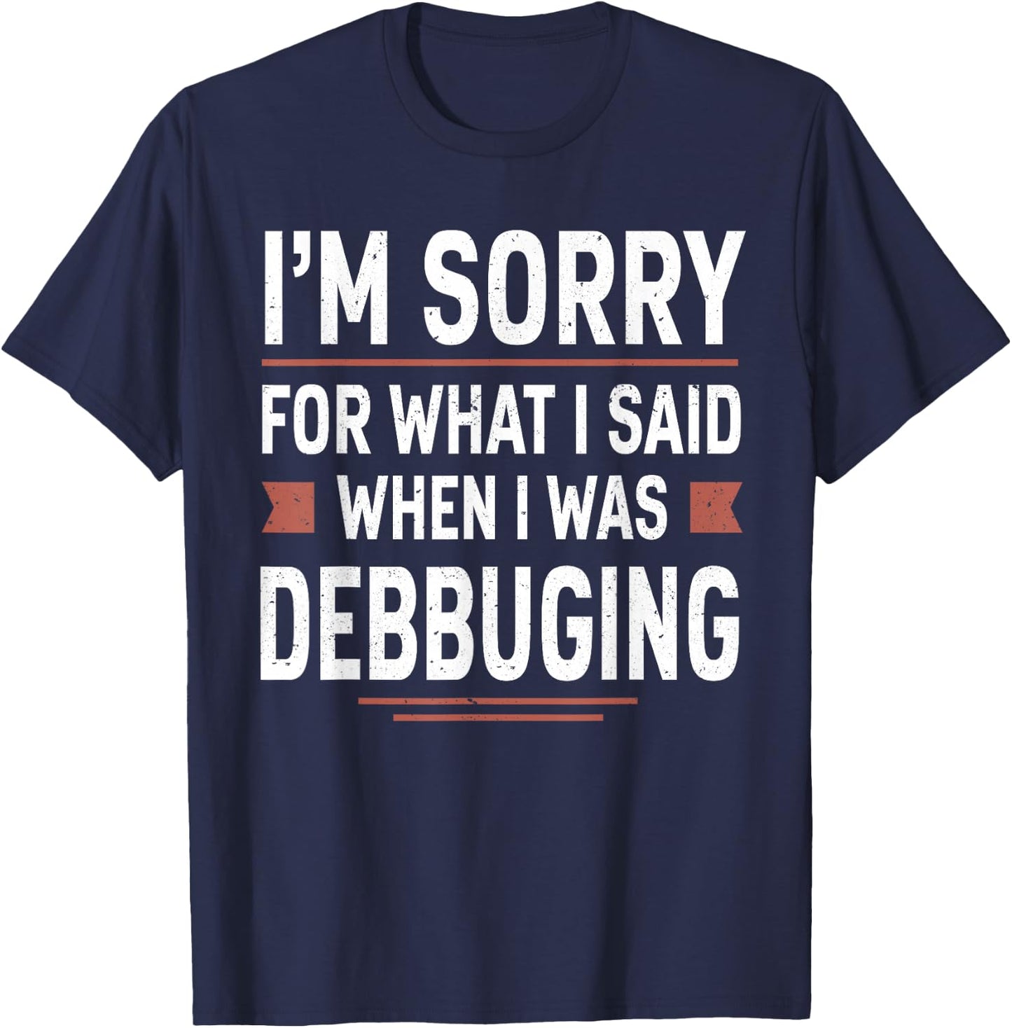 I'm Sorry For What I Said When I Was Debugging Funny Coding T-Shirt - T-Shirt | Navy