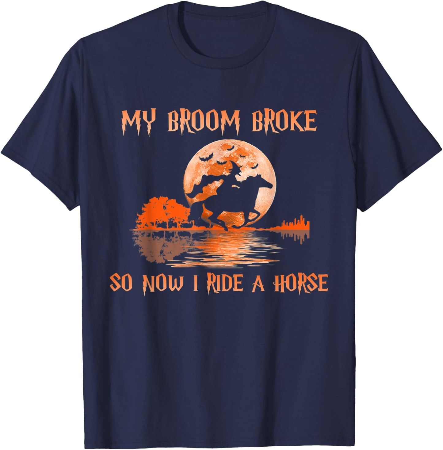 Halloween My Broom Broke So Now I Ride A Horse T-Shirt - T-Shirt | Navy
