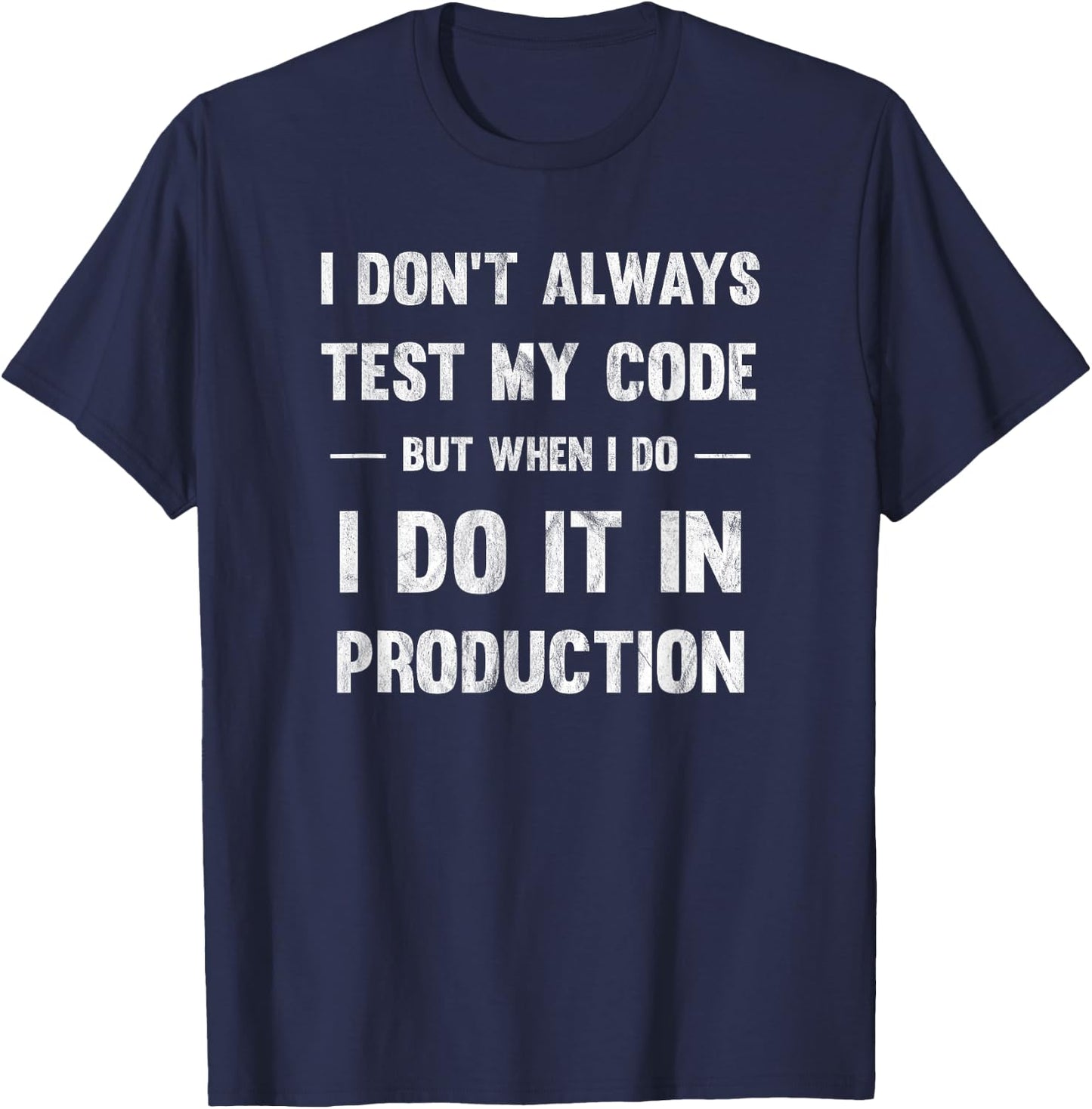 I Don't Always Test My Code But When I Code T-Shirt - T-Shirt | Navy