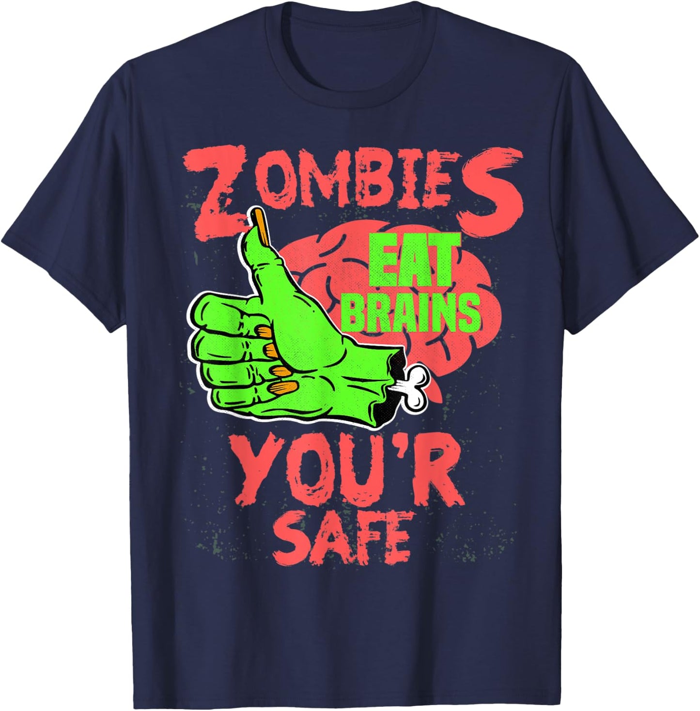 Zombies Eat brains you're safe Funny Sarcastic Humor T-Shirt - T-Shirt | Navy