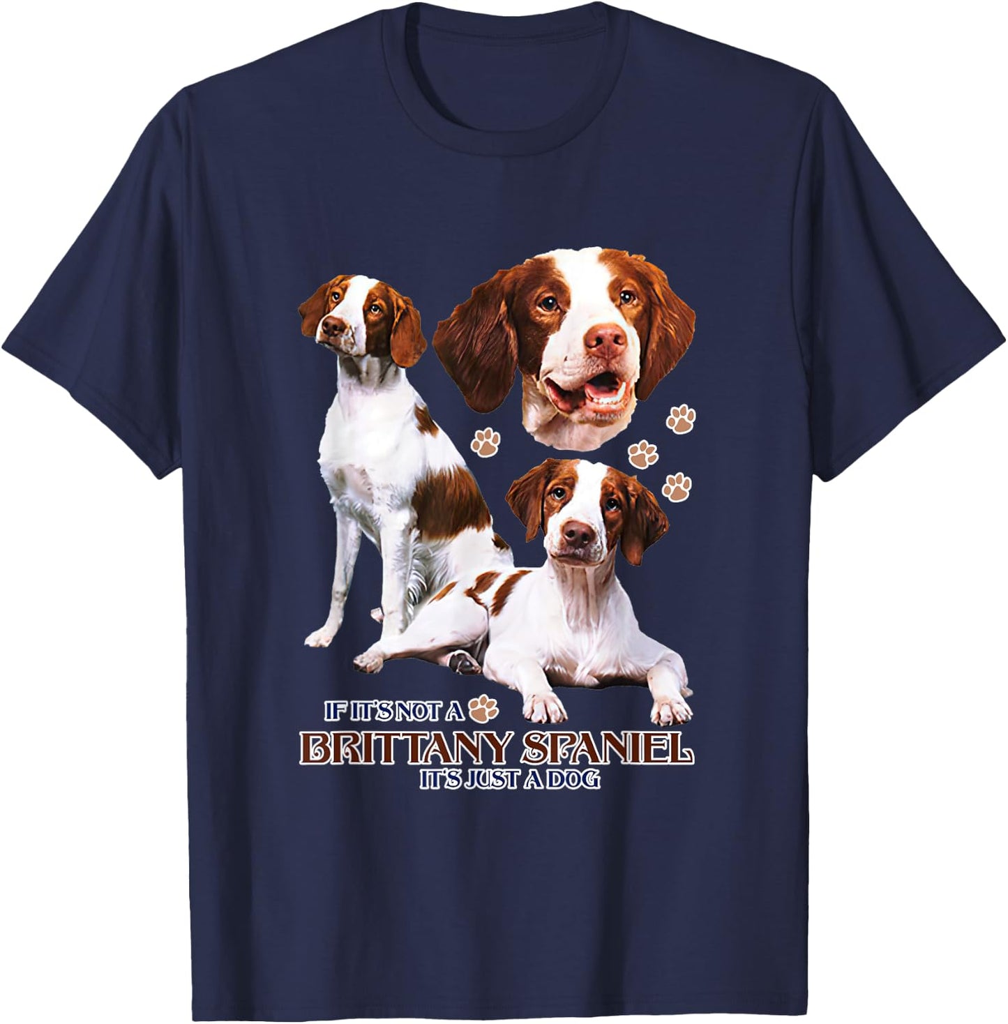 If It's Not A Brittany Spaniel It's Just A Dog Funny Dog Mom Women T-Shirt - T-Shirt | Navy