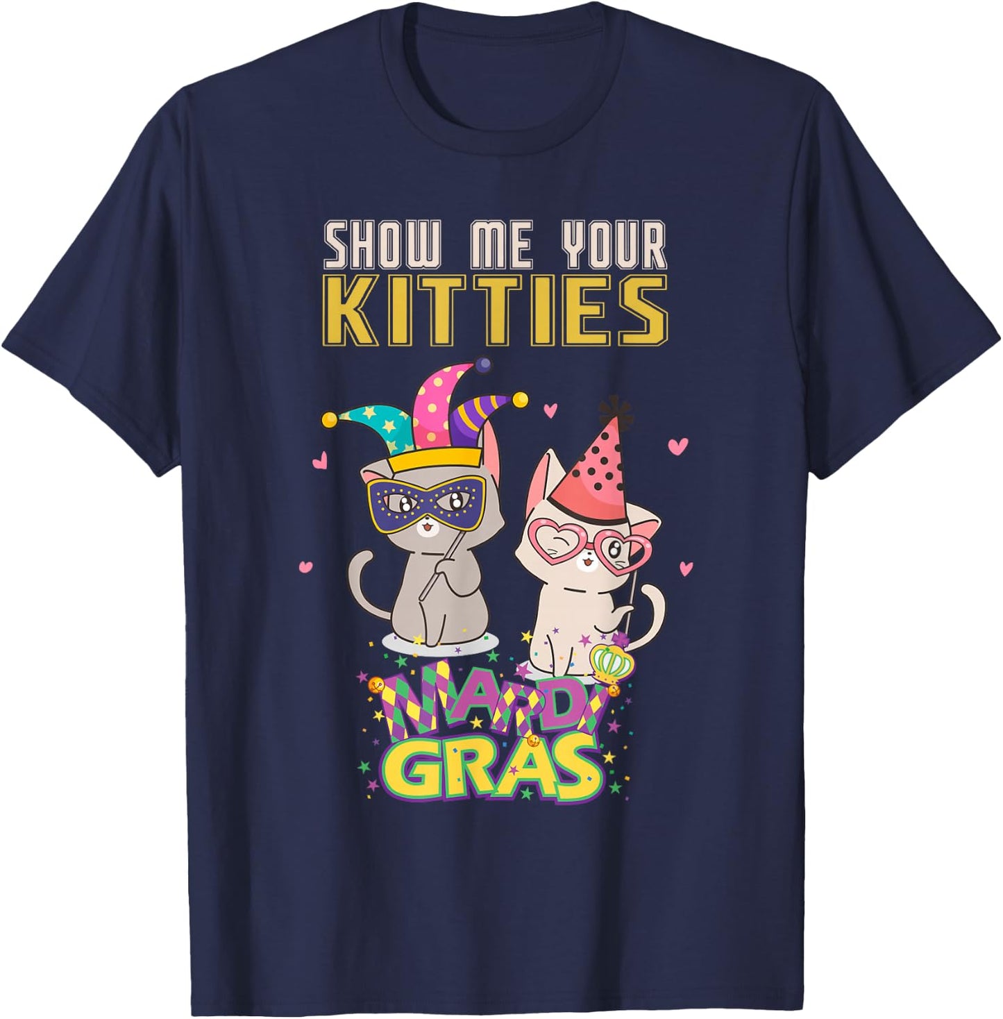 Show Me Your Kitties Funny Mardi Gras Cat Men Women Gift T-Shirt - T-Shirt | Navy