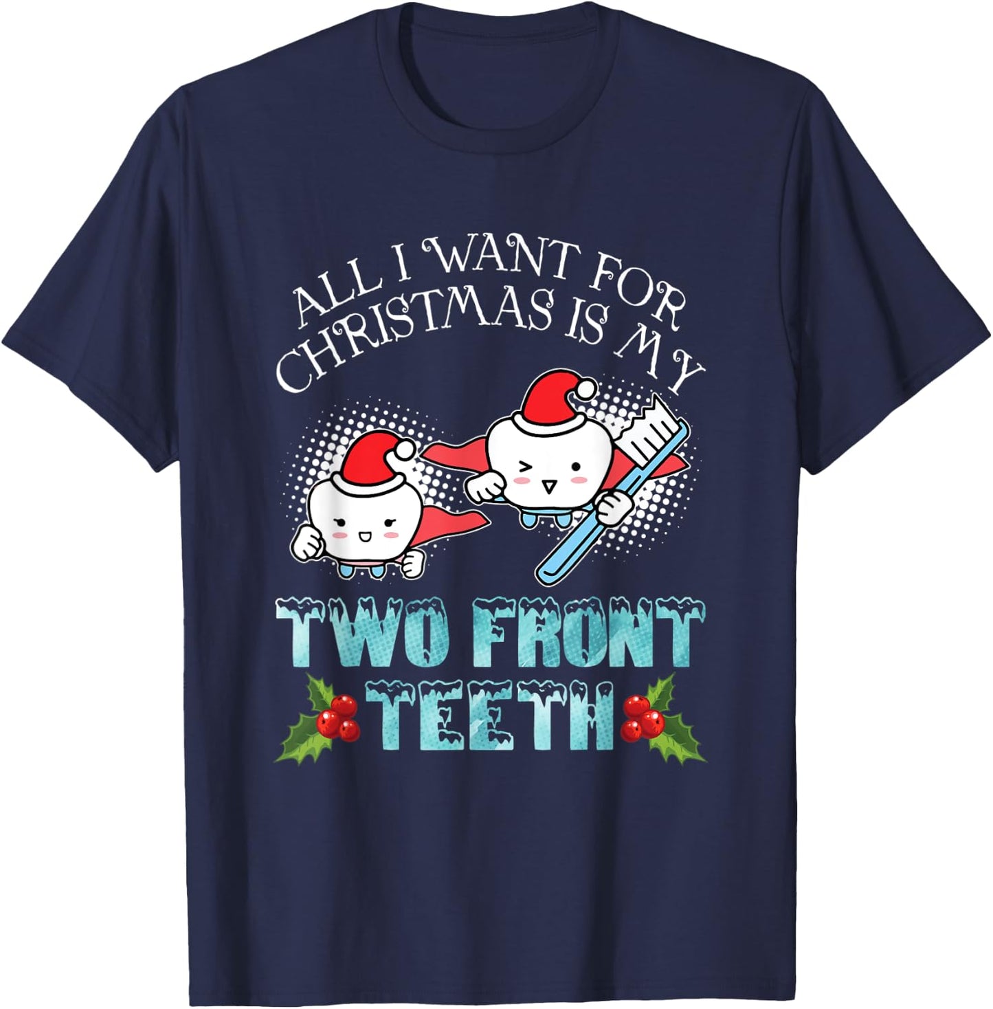 All I Want For Christmas Is My Two Front Teeth Funny Xmas T-Shirt - T-Shirt | Navy