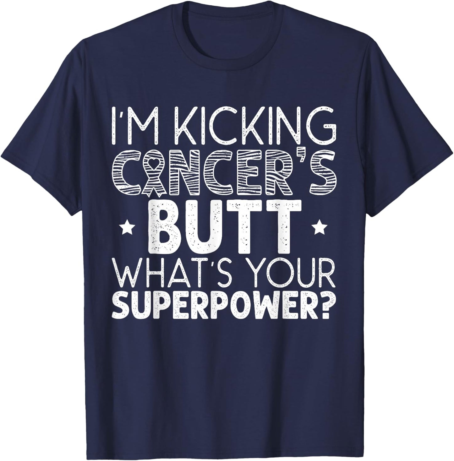 I'm Kicking Cancer's Butt What's Your Superpower T-Shirt - T-Shirt | Navy