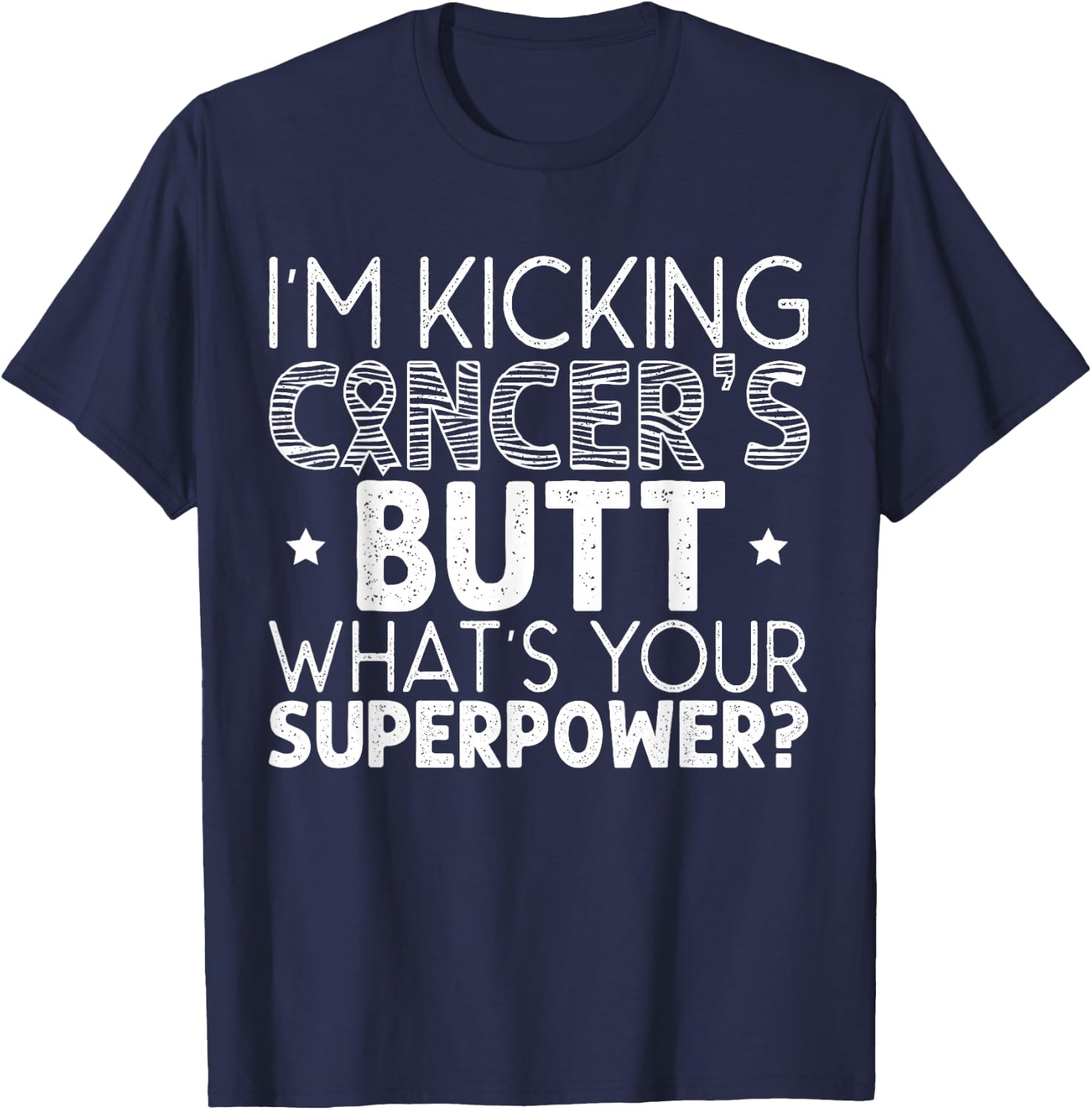 I'm Kicking Cancer's Butt What's Your Superpower T-Shirt - T-Shirt | Navy