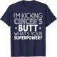 I'm Kicking Cancer's Butt What's Your Superpower T-Shirt - T-Shirt | Navy