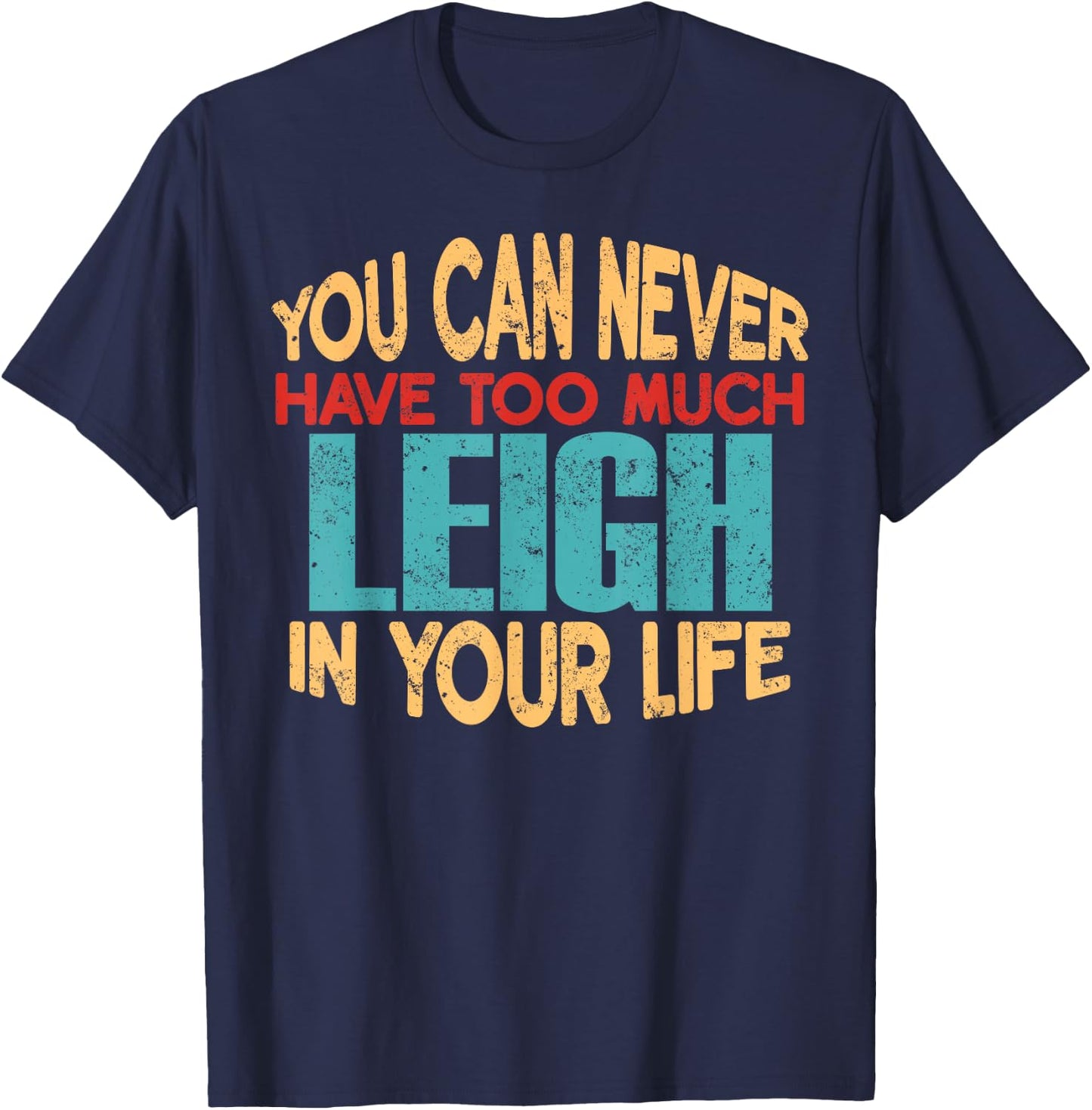 Funny Leigh Personalized First Name Joke Item T-Shirt - T-Shirt | Navy