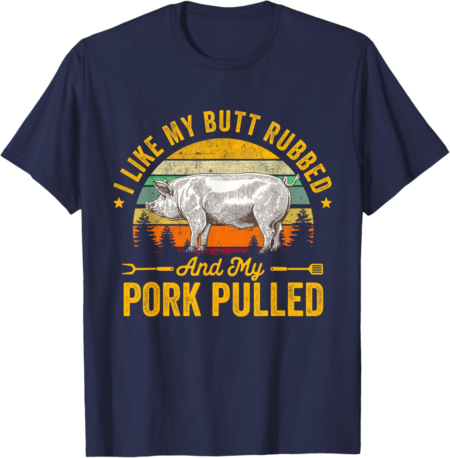 I Like My Butt Rubbed And My Pork Pulled Funny Gift BBQ T-Shirt - T-Shirt | Navy