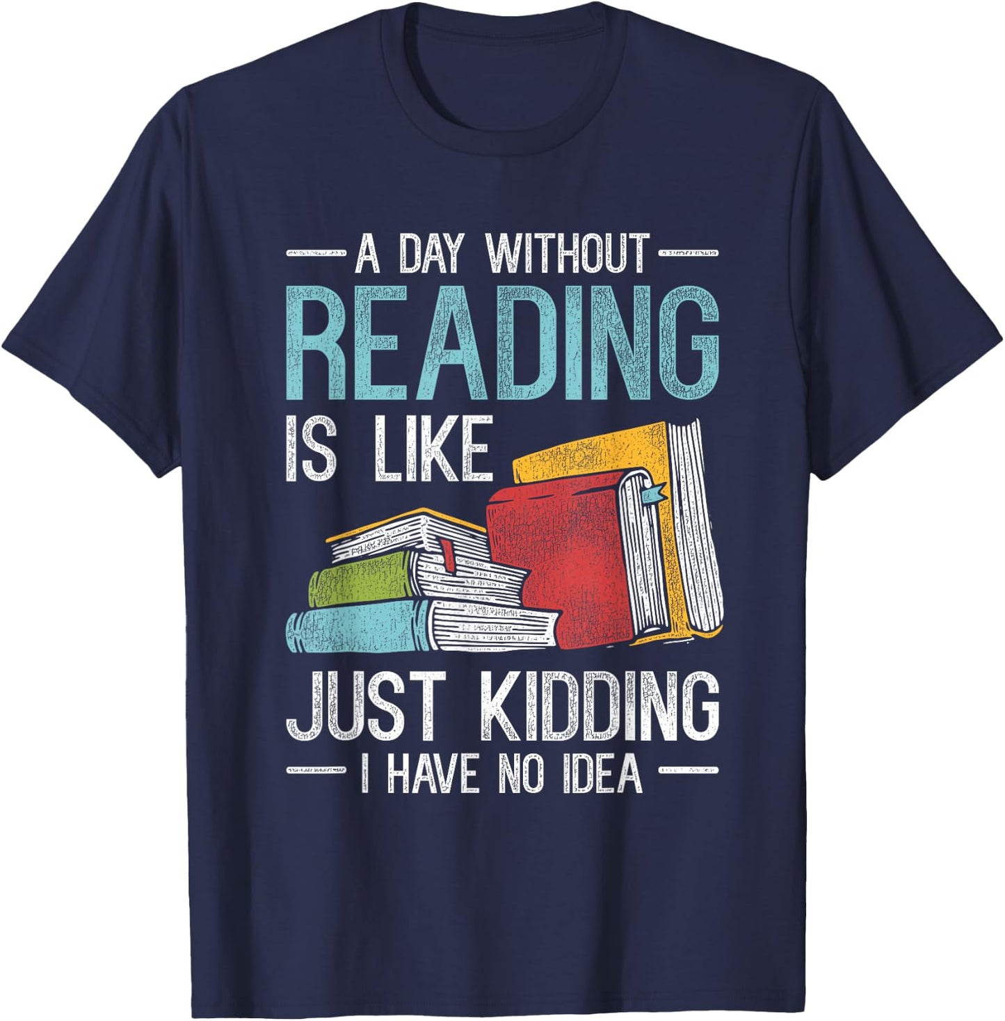 A Day Without Reading Is Like I Have No Idea Reading T-Shirt - T-Shirt | Navy