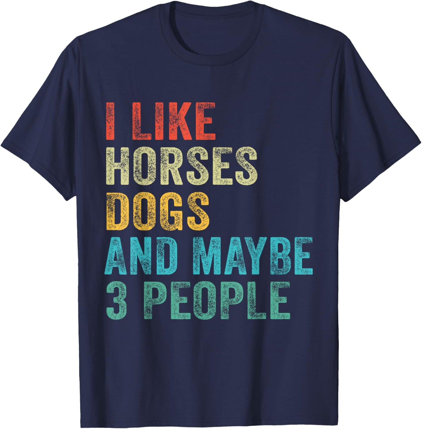 I Like Horses Dogs & Maybe 3 People Horse Rider Dog Lover T-Shirt - T-Shirt | Navy