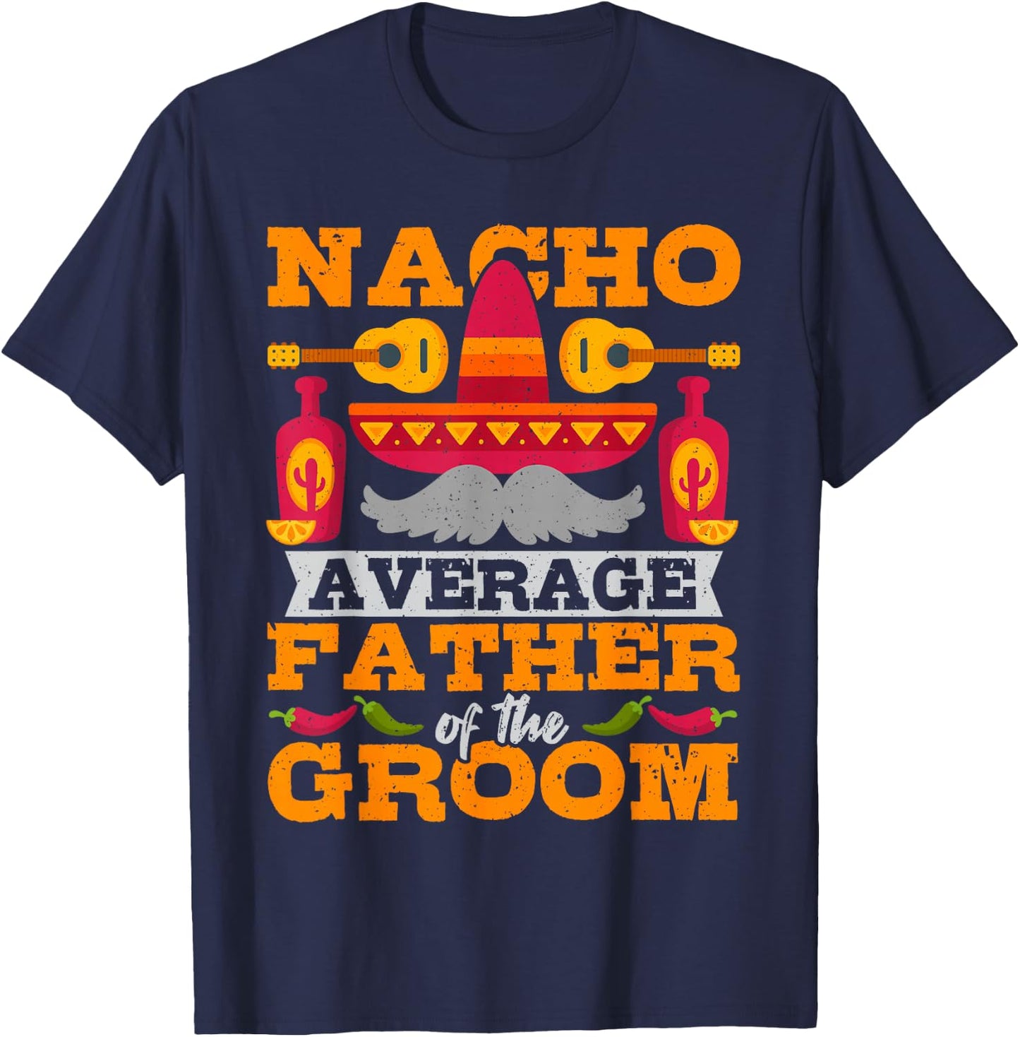 Nacho Average Father of Groom Cinco de Mayo Mexican Wedding T-Shirt - T-Shirt | Navy