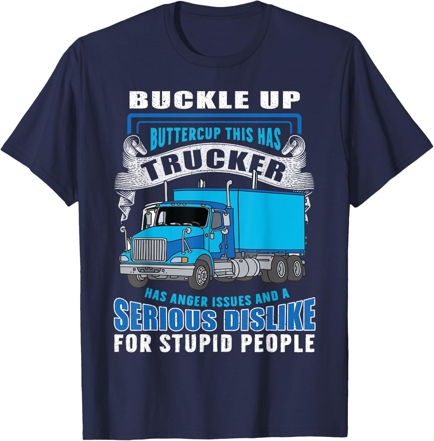 Buckle Up Buttercup This Trucker Has Anger Issues And A Seri T-Shirt - T-Shirt | Navy