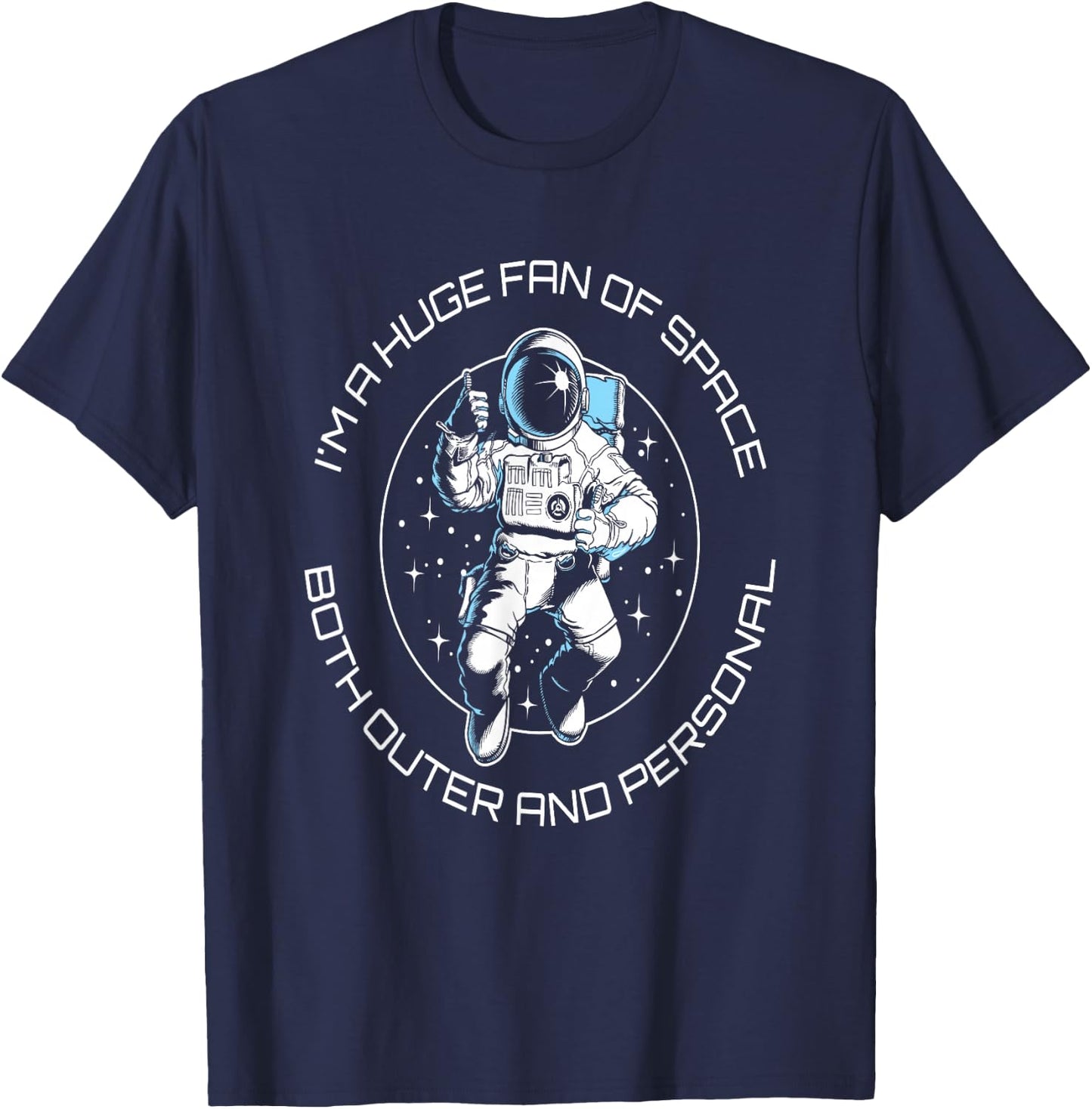 I'm A Huge Fan Of Space Both Outer And Personal Funny T-Shirt - T-Shirt | Navy