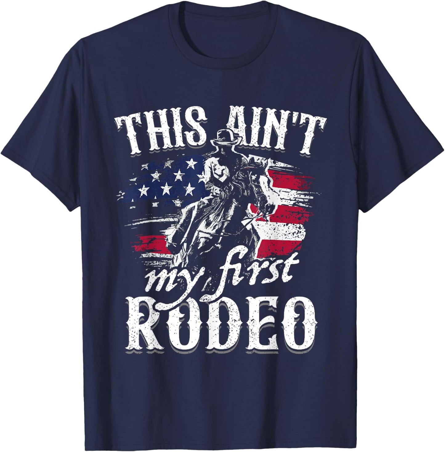 This Aint My First Rodeo American Flag Cowboy Boys Gift T-Shirt - T-Shirt | Navy