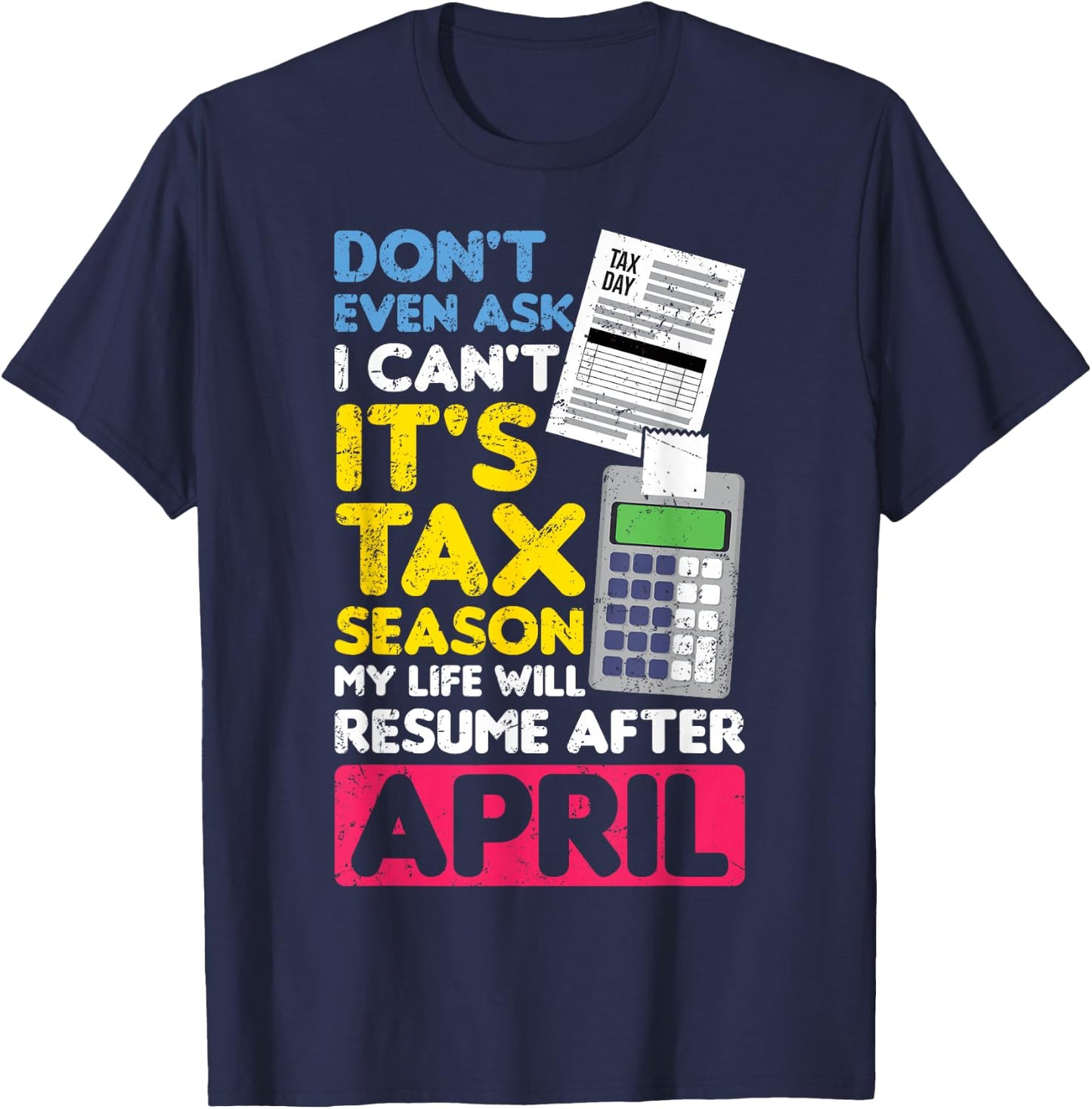 Don't Even Ask I Can't It's Tax Season My Life Resume April T-Shirt - T-Shirt | Navy