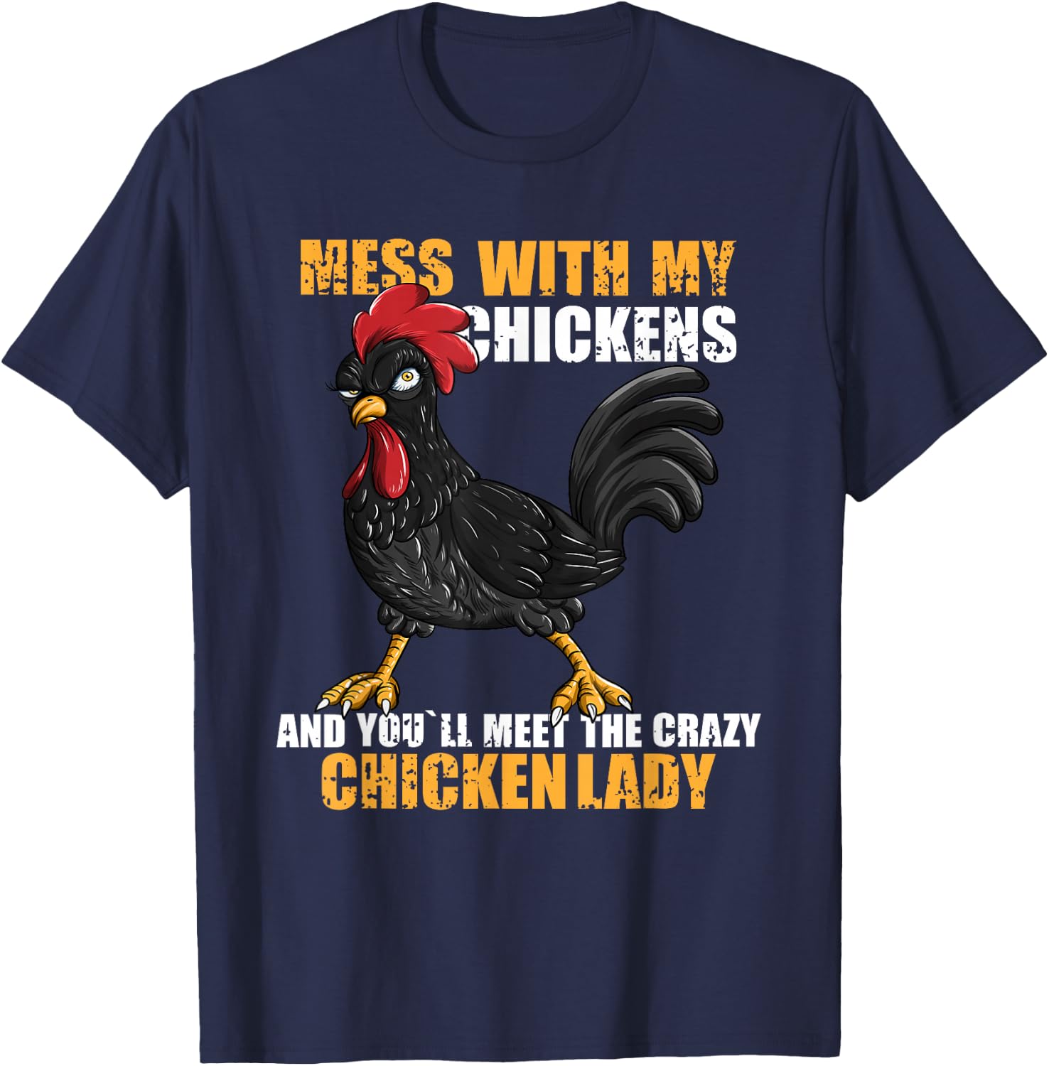 Mess With My Chickens And You'll Meet The Crazy Chicken Lady T-Shirt - T-Shirt | Navy