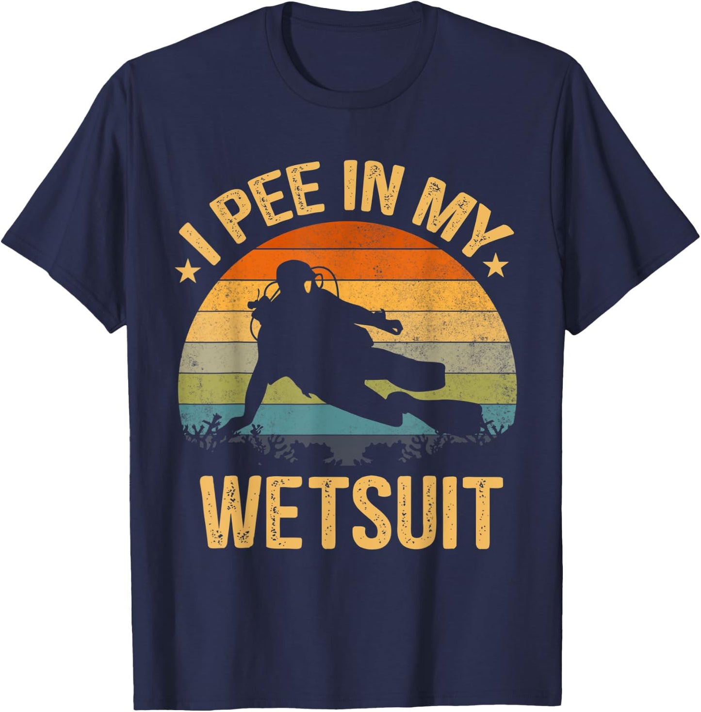 Scuba Diving Shirt I Pee In My Wetsuit Funny Retro T-Shirt - T-Shirt | Navy