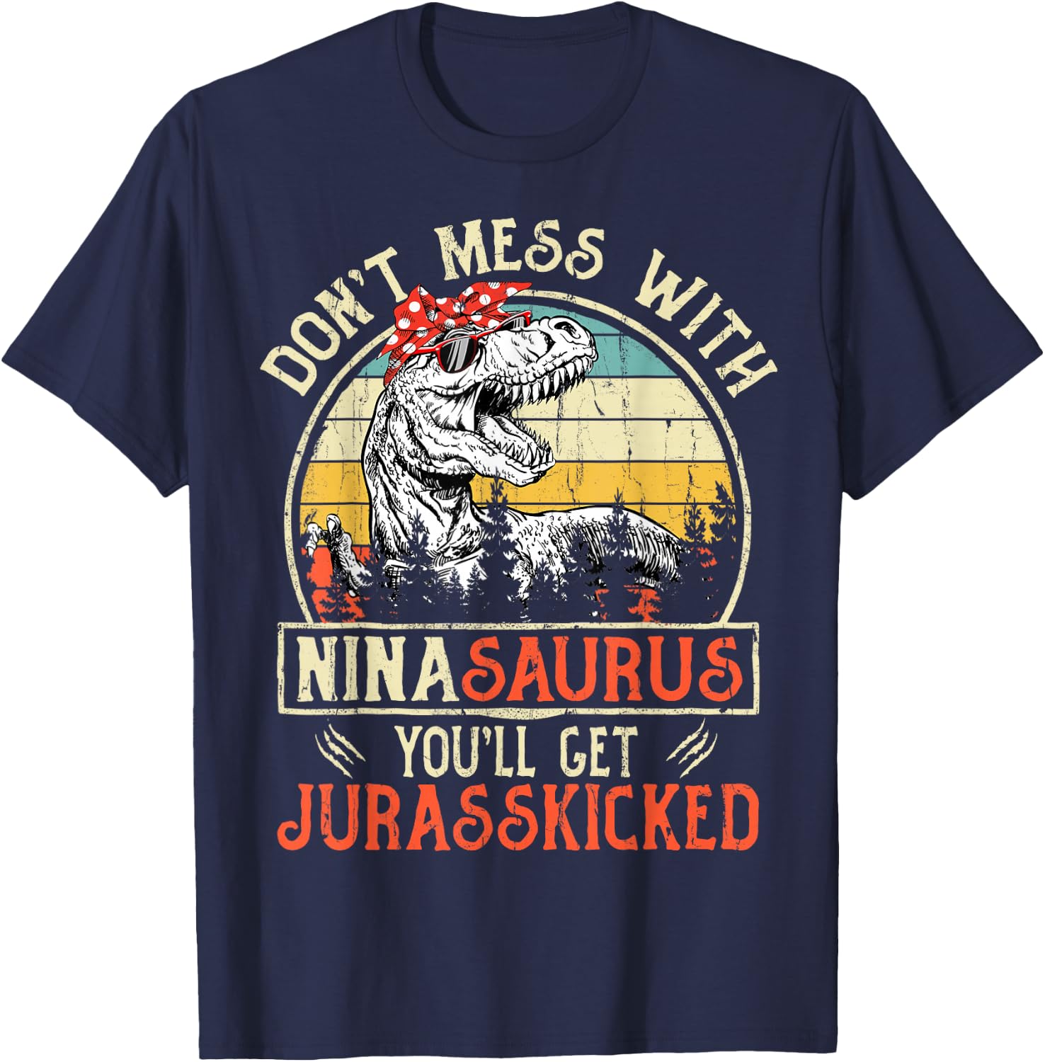 Don't Mess With Ninasaurus You'll Get Jurasskicked Nina T-Shirt - T-Shirt | Navy