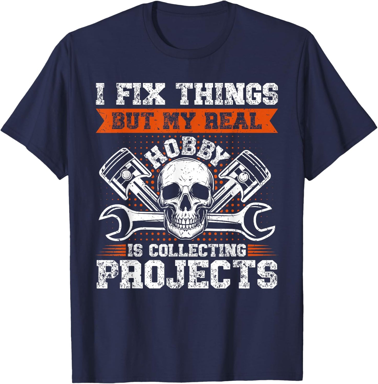 Funny I Fix Things But My Real Hobby Is Collecting Projects T-Shirt - T-Shirt | Navy