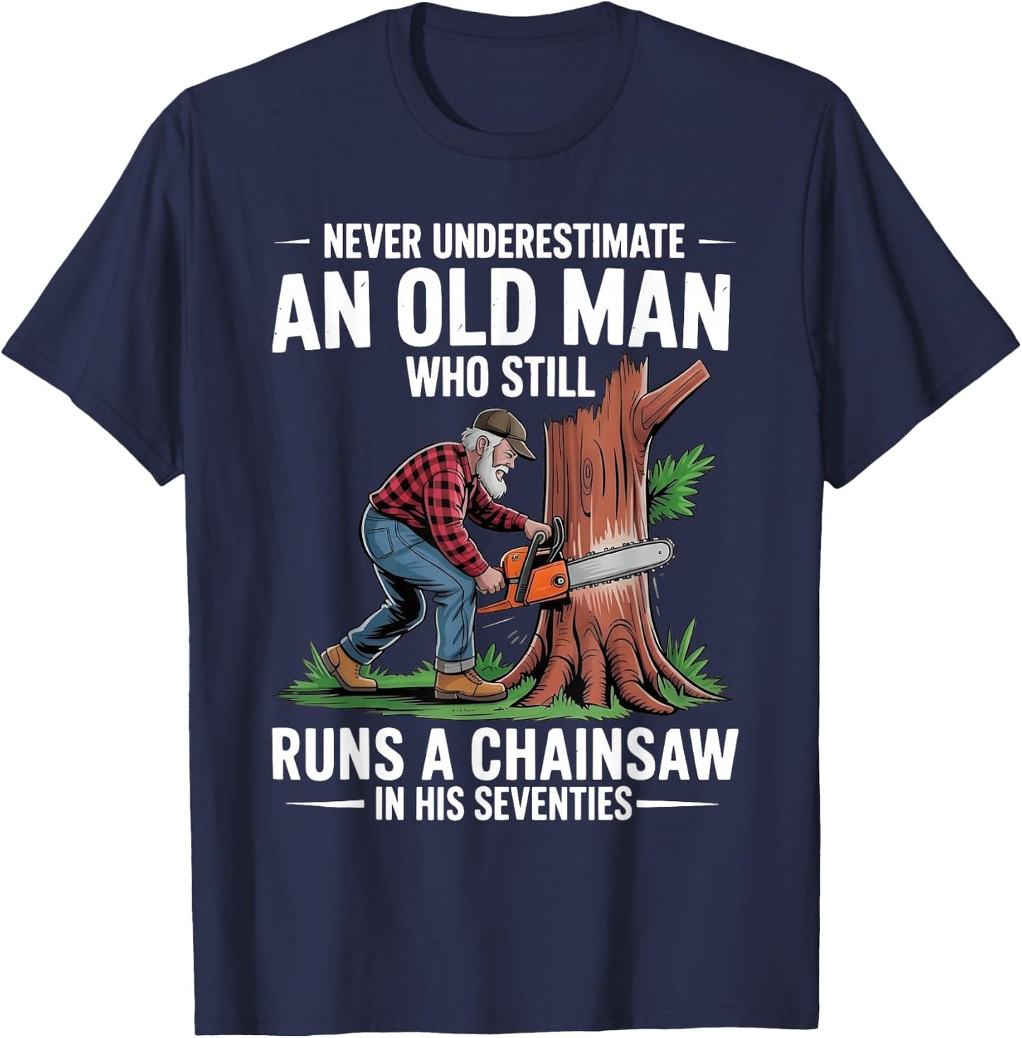 Old Man Chainsaw in His Seventies Woodcutter T-Shirt - T-Shirt | Navy