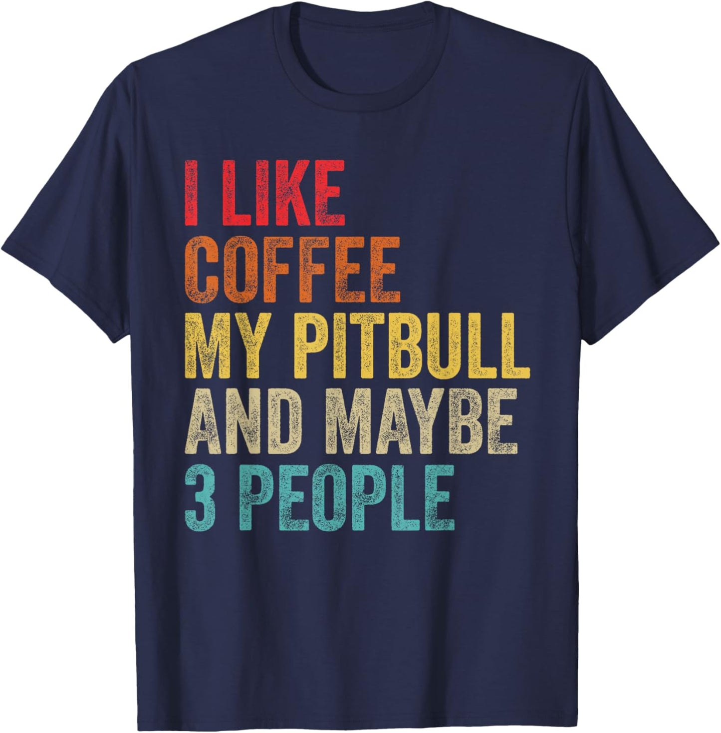 I Like Coffee My Pitbull & Maybe 3 People Pit Bull Dog Gifts T-Shirt - T-Shirt | Navy