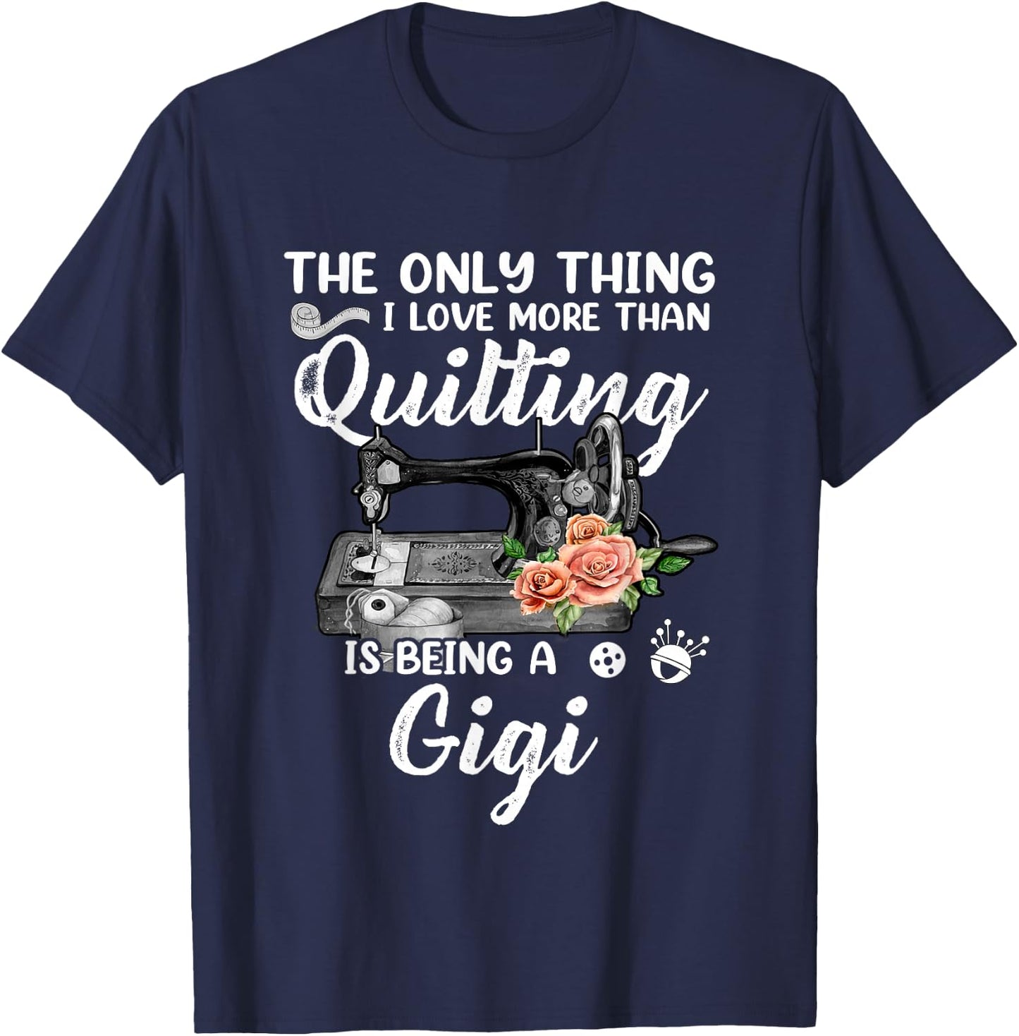 Quilting Sewing Quilt Gigi Funny Sayings Quilter Sewer T-Shirt - T-Shirt | Navy
