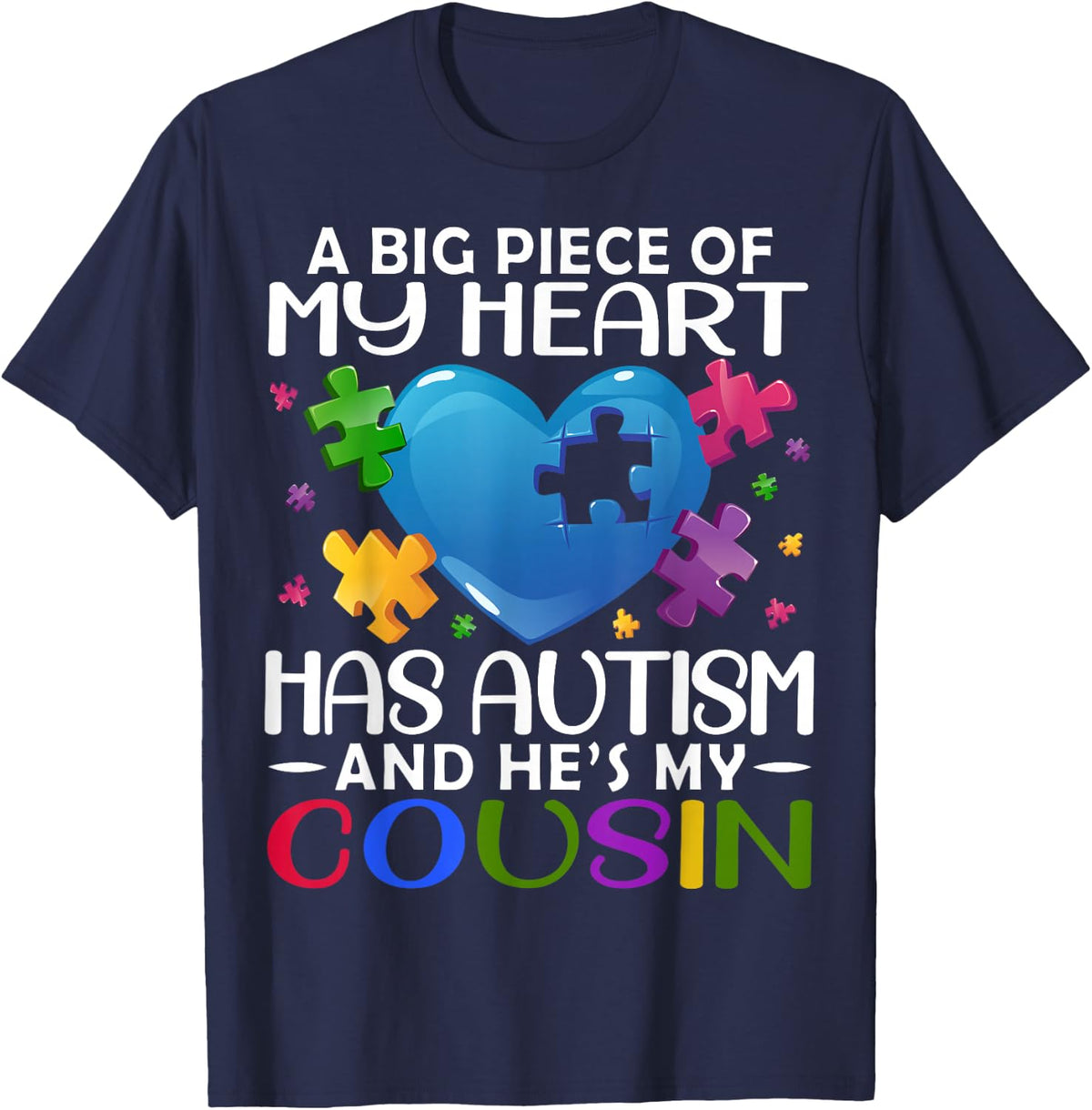 A Big Piece Of My Heart Has Autism and He's My Cousin T-Shirt - T-Shirt | Navy