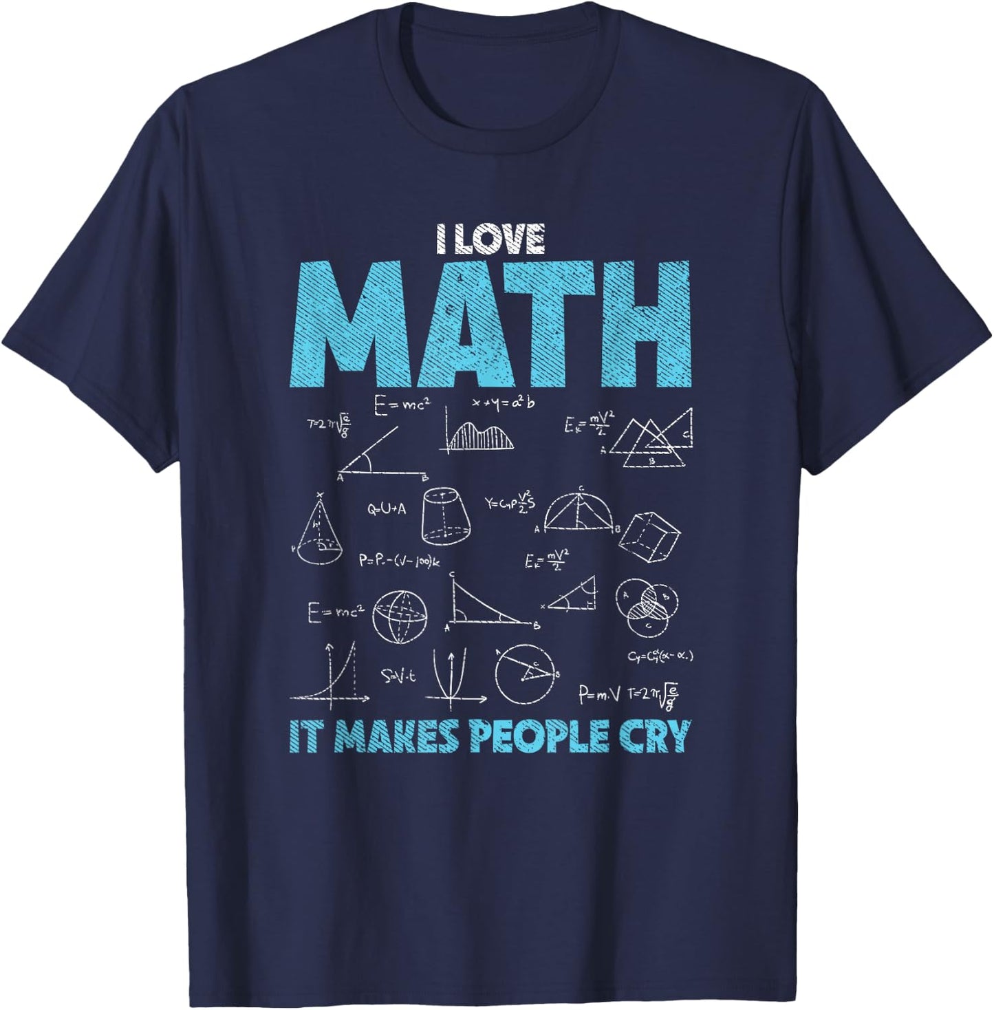 I Love Math It Makes People Cry - Funny Math Professor T-Shirt - T-Shirt | Navy