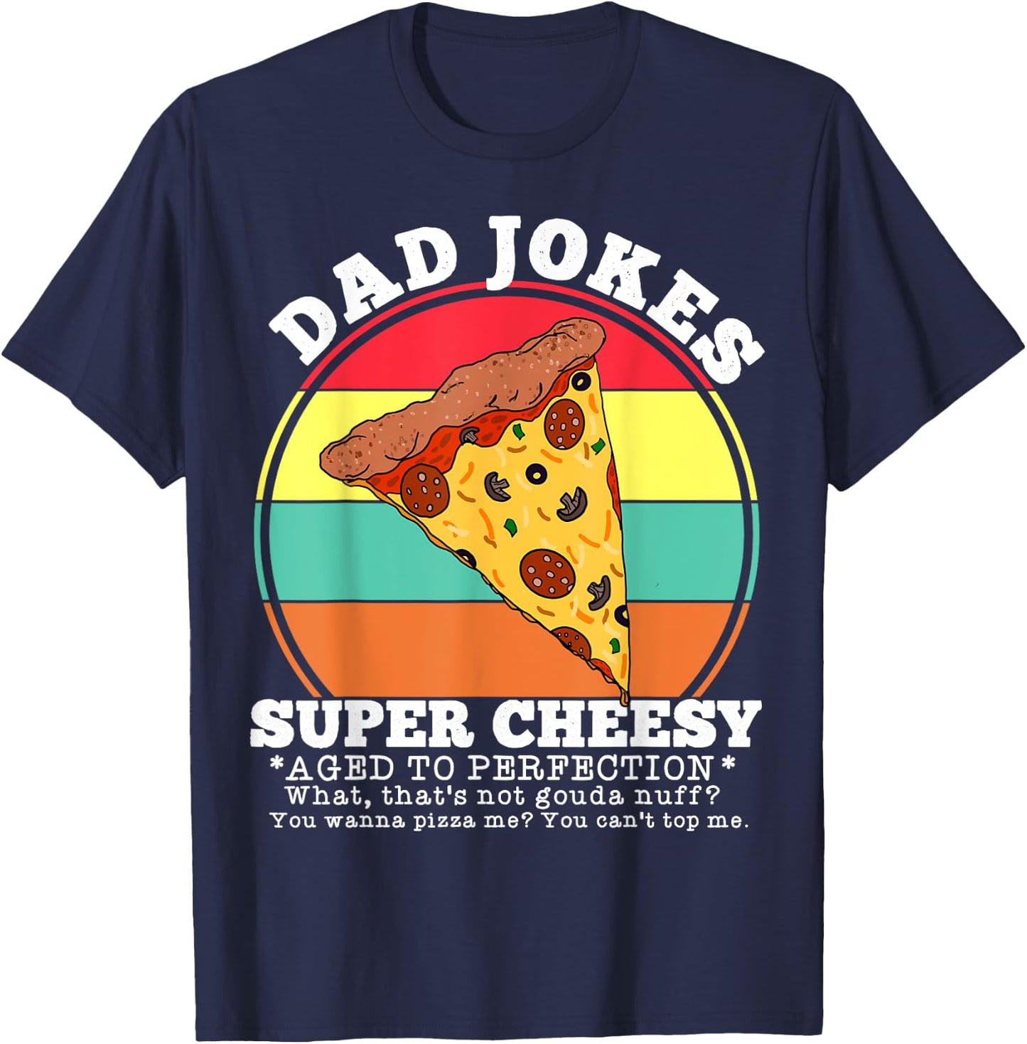 Funny Dad Joke Pizza Quote Fathers Day Cheesy Saying T-Shirt - T-Shirt | Navy