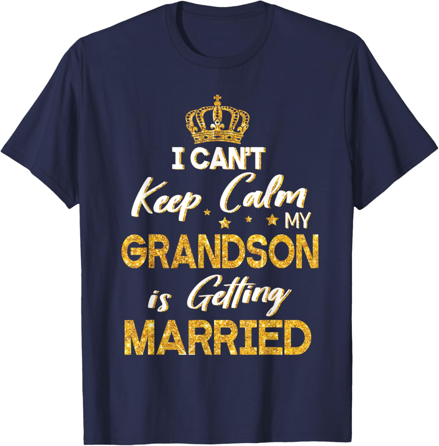 I Can't Keep Calm My Grandson Is Getting Married Wedding Day T-Shirt - T-Shirt | Navy