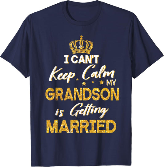 I Can't Keep Calm My Grandson Is Getting Married Wedding Day T-Shirt - T-Shirt | Navy