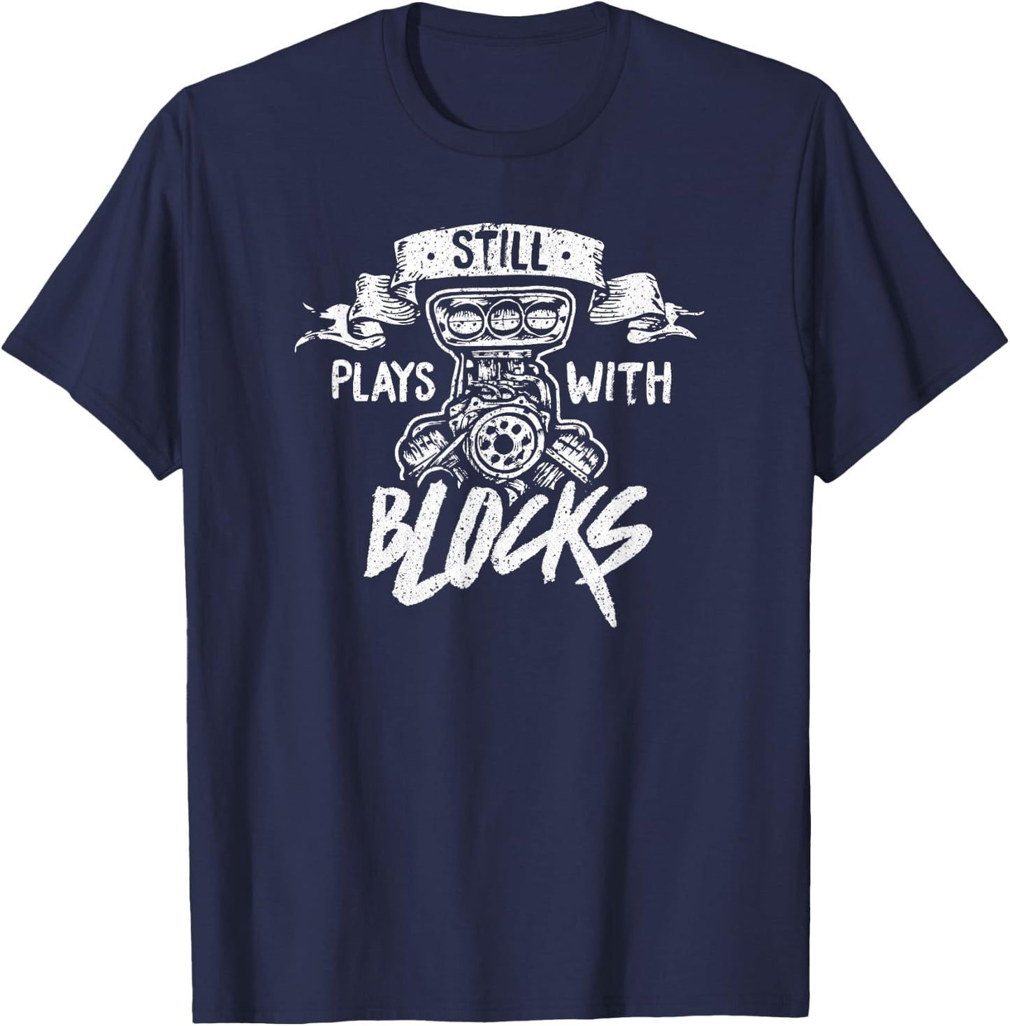 Still Plays With Blocks Funny Auto Classic Car Mechanic T-Shirt - T-Shirt | Navy