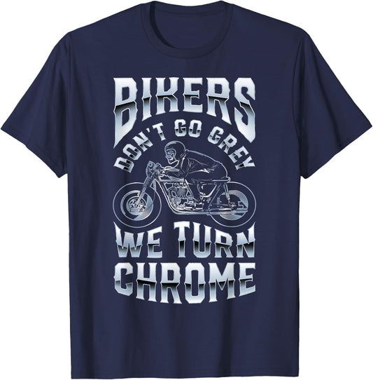Bikers Don't Go Grey We Turn Chrome Funny Biker Motorcycle T-Shirt - T-Shirt | Navy