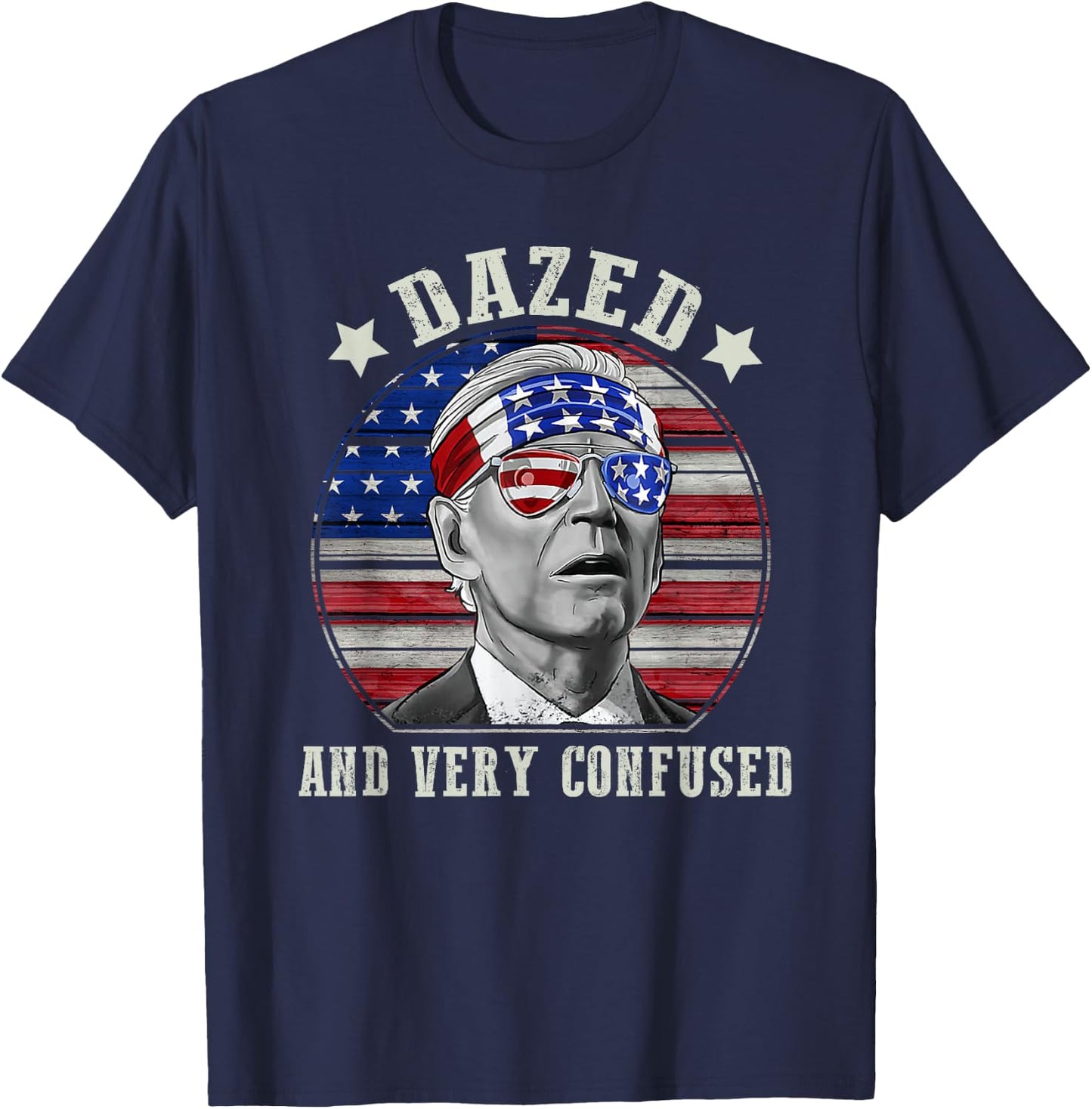 Funny Joe Biden Dazed And Very Confused 4th of July 2022 Men T-Shirt - T-Shirt | Navy