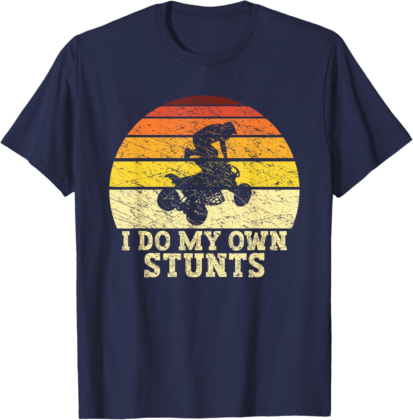 Quad Lover ATV Biker Riding Retro Quad I Do My Own Stunts T-Shirt - T-Shirt | Navy