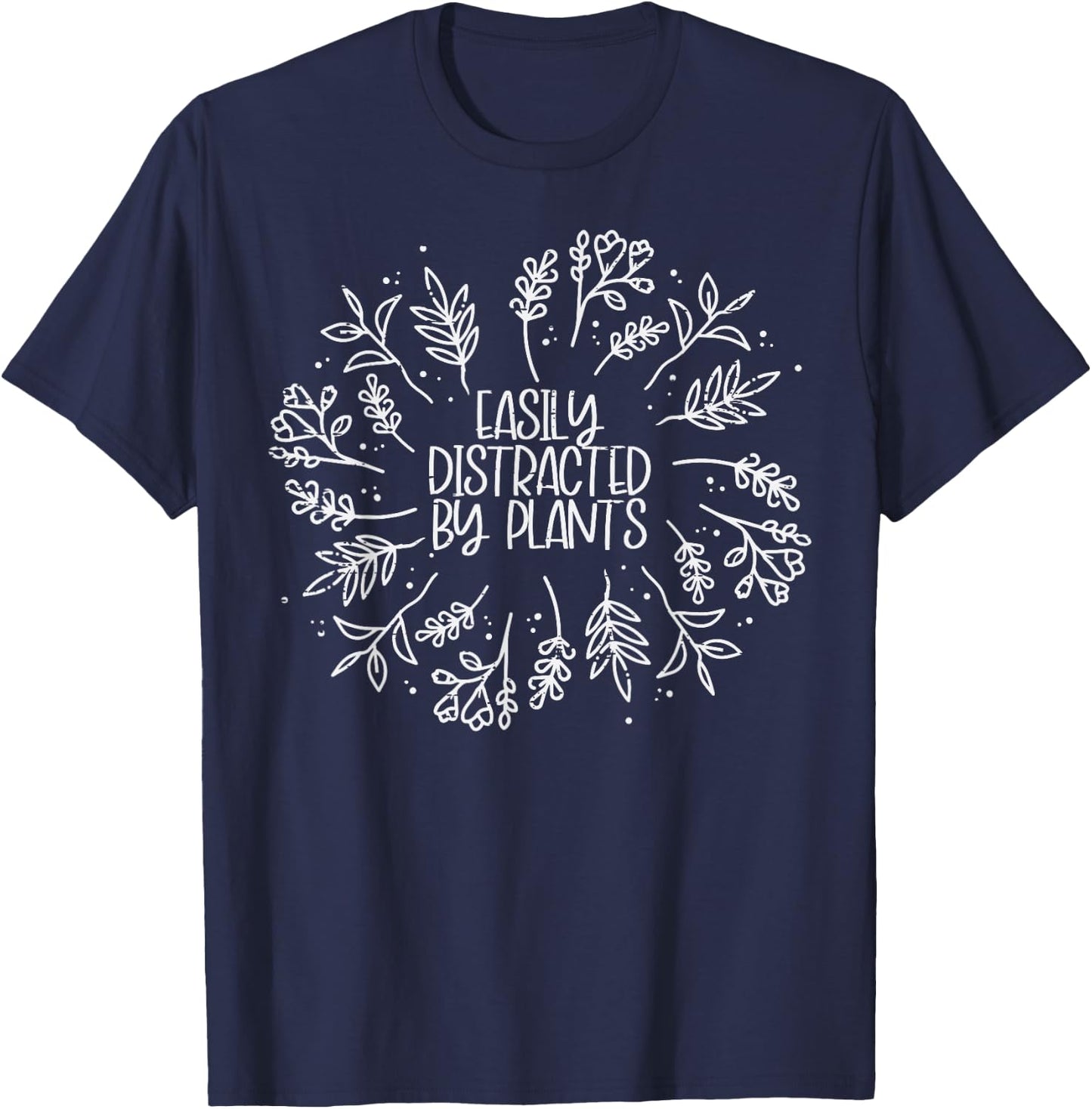 Easily Distracted By Plants Funny Garden Gardening Men Women T-Shirt - T-Shirt | Navy