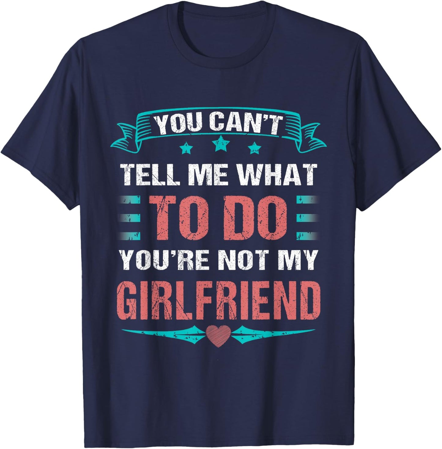 Can't Tell Me What To Do You're Not My Girlfriend T-Shirt - T-Shirt | Navy