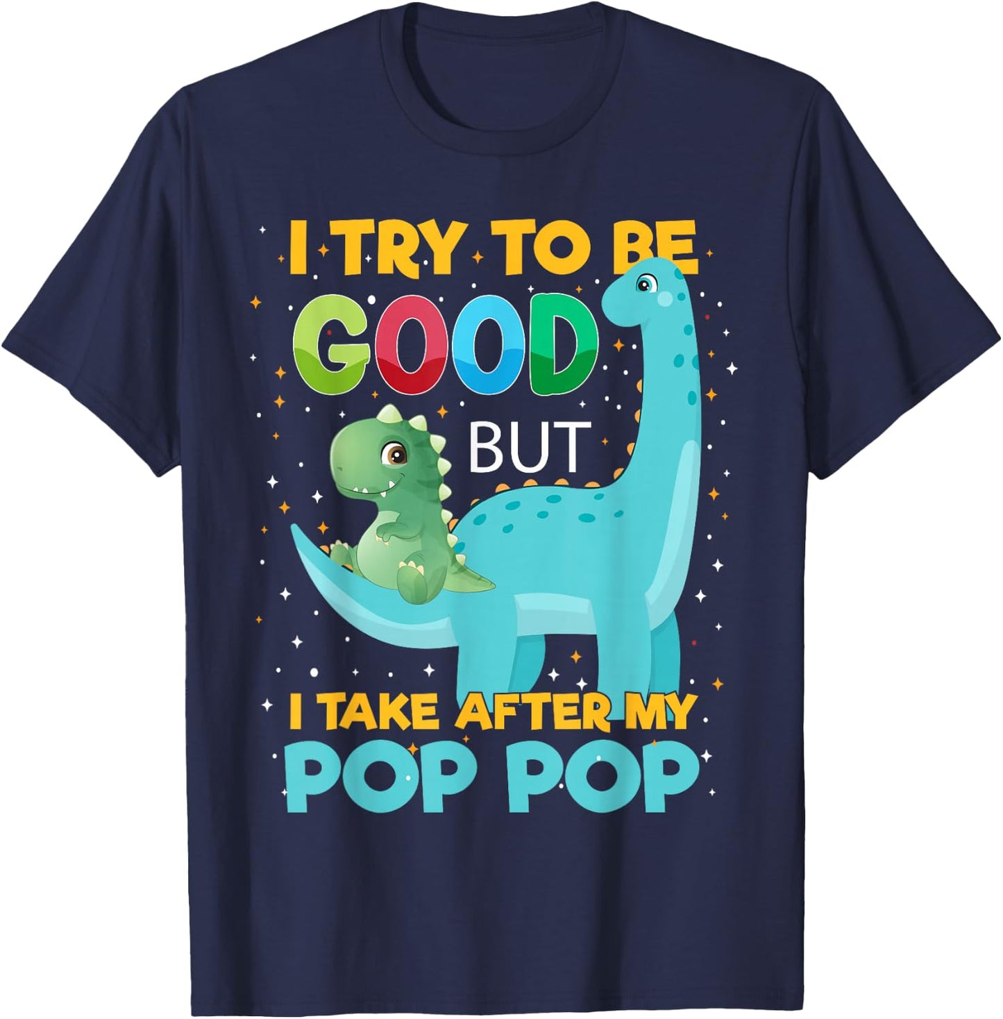 Kids i Try to be Good but i take After Pop Pop Boys Girls T-Shirt - T-Shirt | Navy