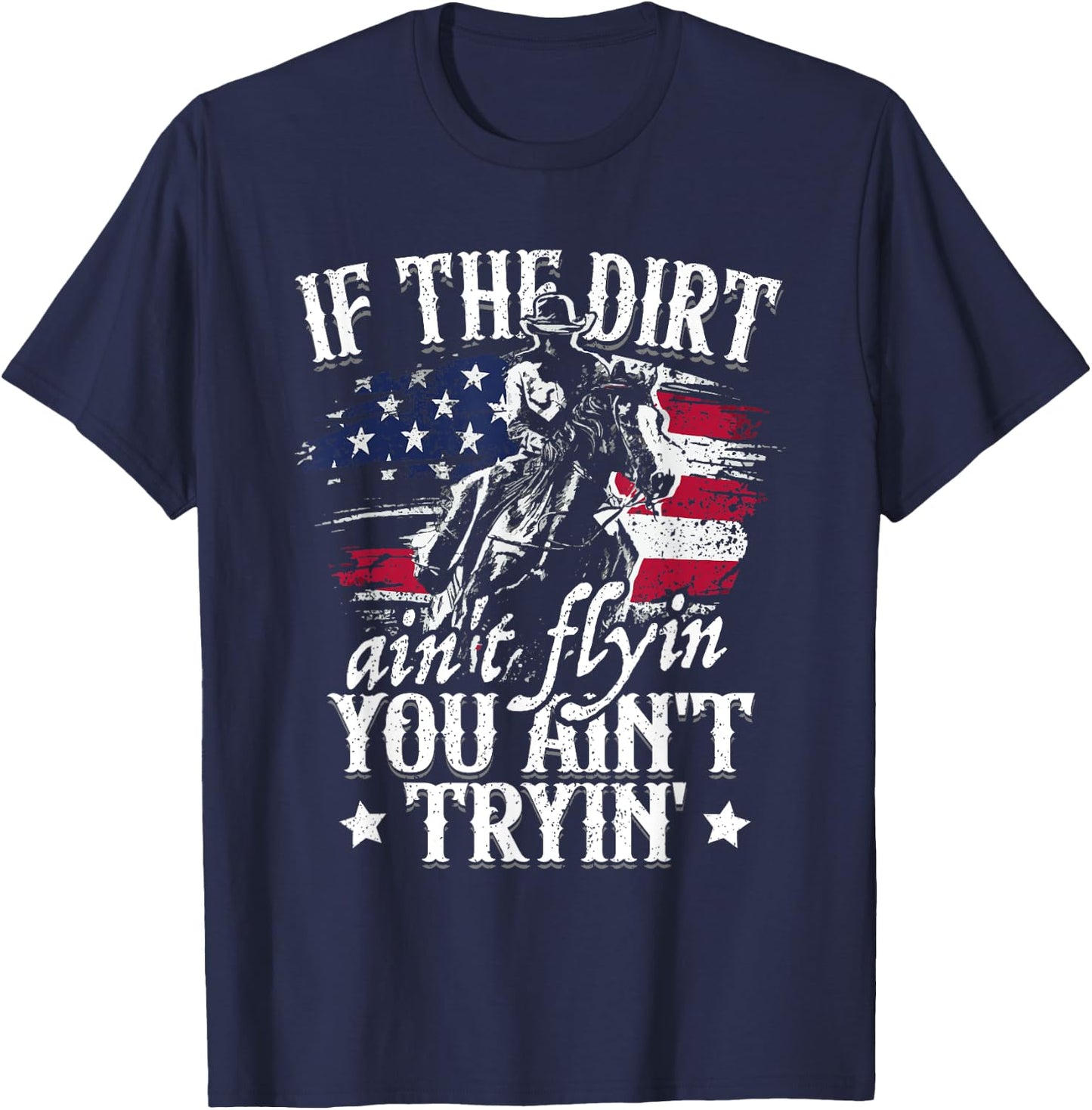 If Dirt Aint Flying You Aint Trying Rodeo American Cowgirl T-Shirt - T-Shirt | Navy