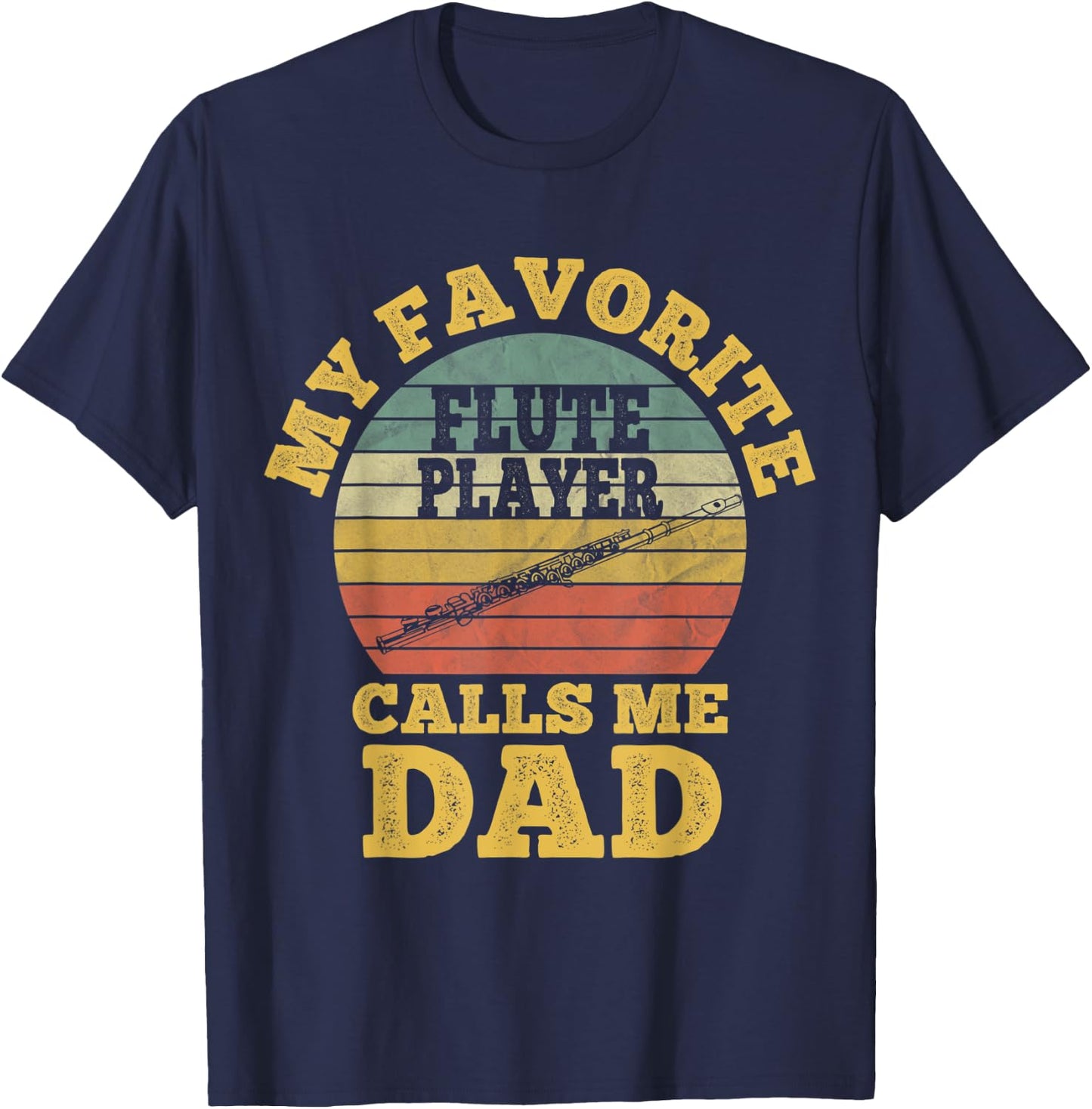 My favorite Flute Player Calls me Dad Flutist Father's Day T-Shirt - T-Shirt | Navy